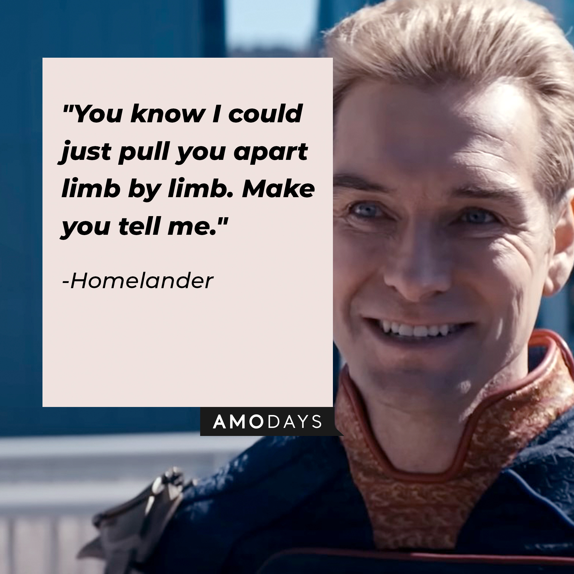 Homelander's quote: "You know I could just pull you apart limb by limb. Make you tell me." | Source: Facebook.com/TheBoysTV