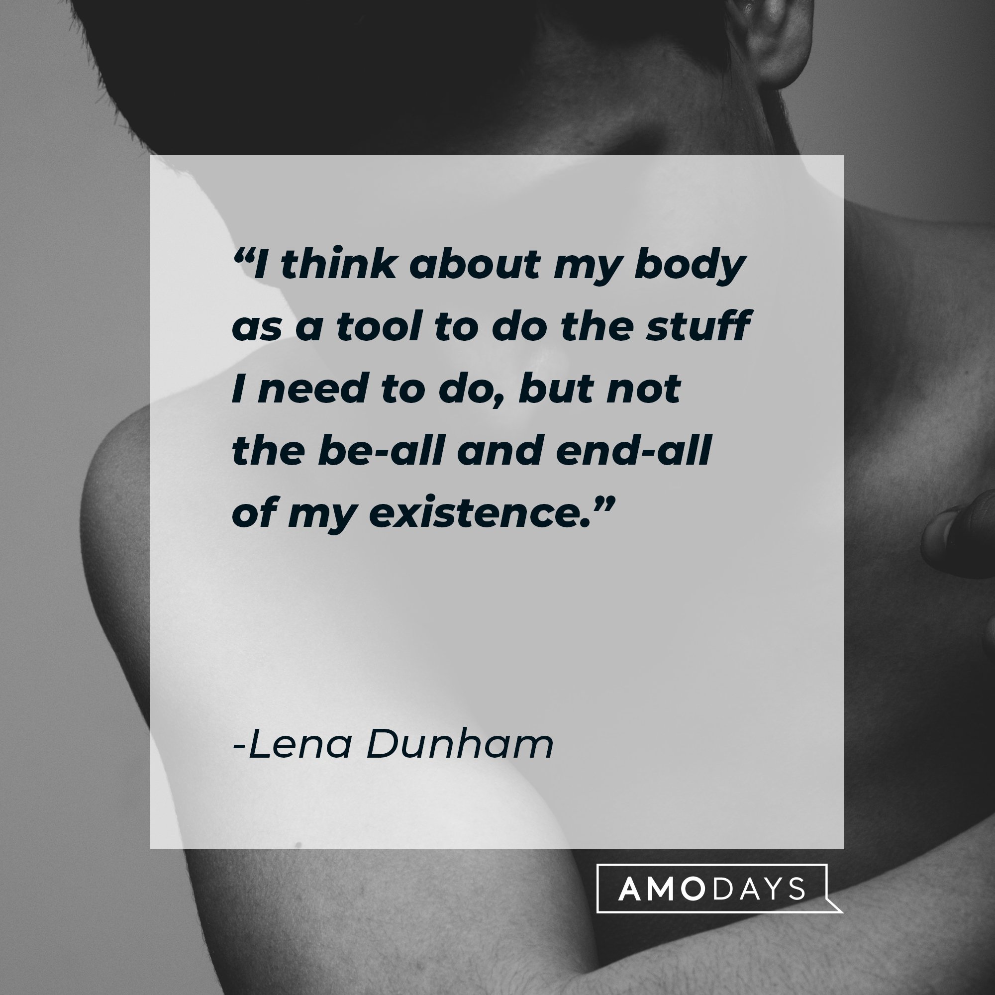 Lena Dunham’s quote: "I think about my body as a tool to do the stuff I need to do, but not the be-all and end-all of my existence."  | Image: AmoDays