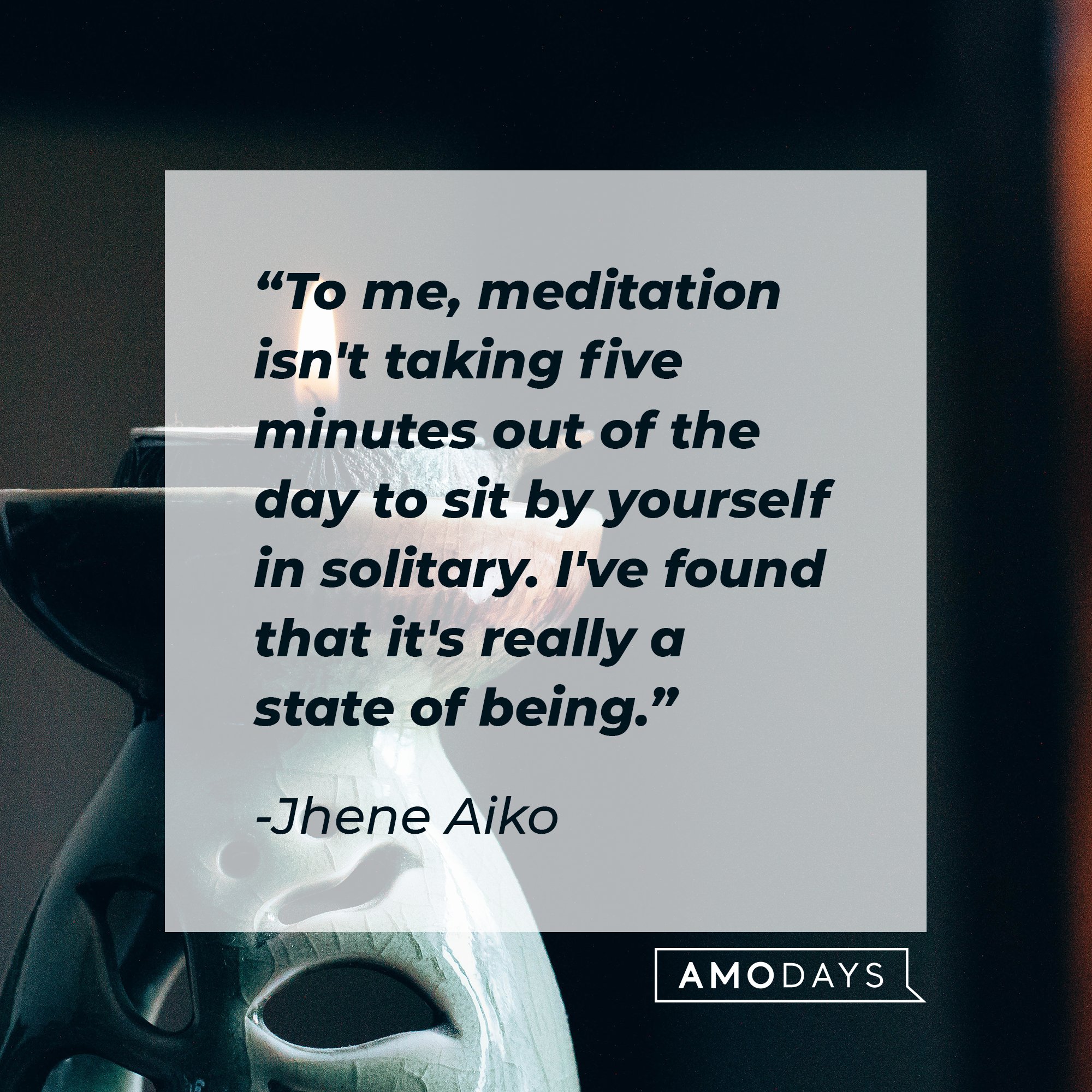  Jhene Aiko's quote: “To me, meditation isn't taking five minutes out of the day to sit by yourself in solitary. I've found that it's really a state of being.” | Image: AmoDays