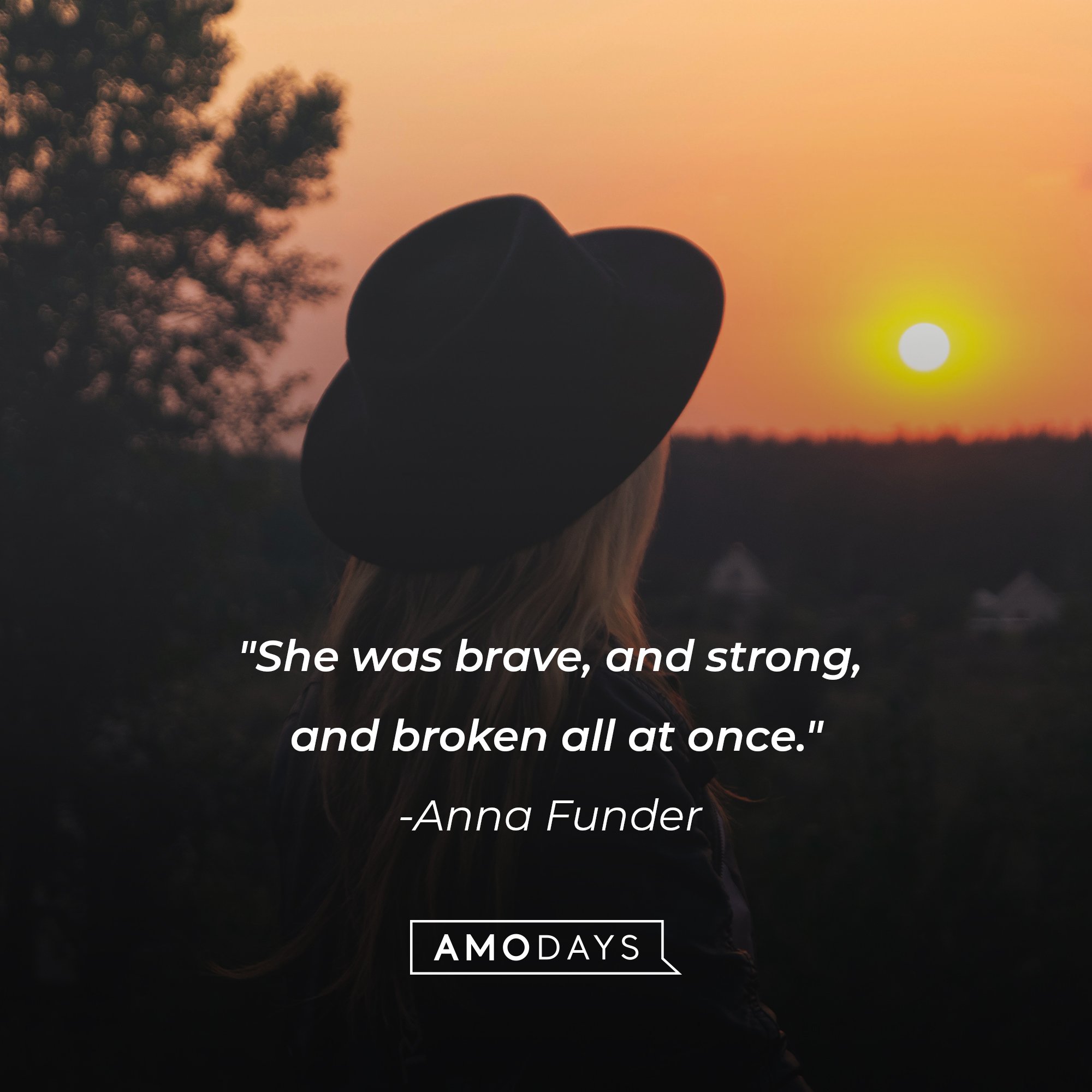 Anna Funder’s quote: "She was brave, and strong, and broken all at once." | Image: AmoDays