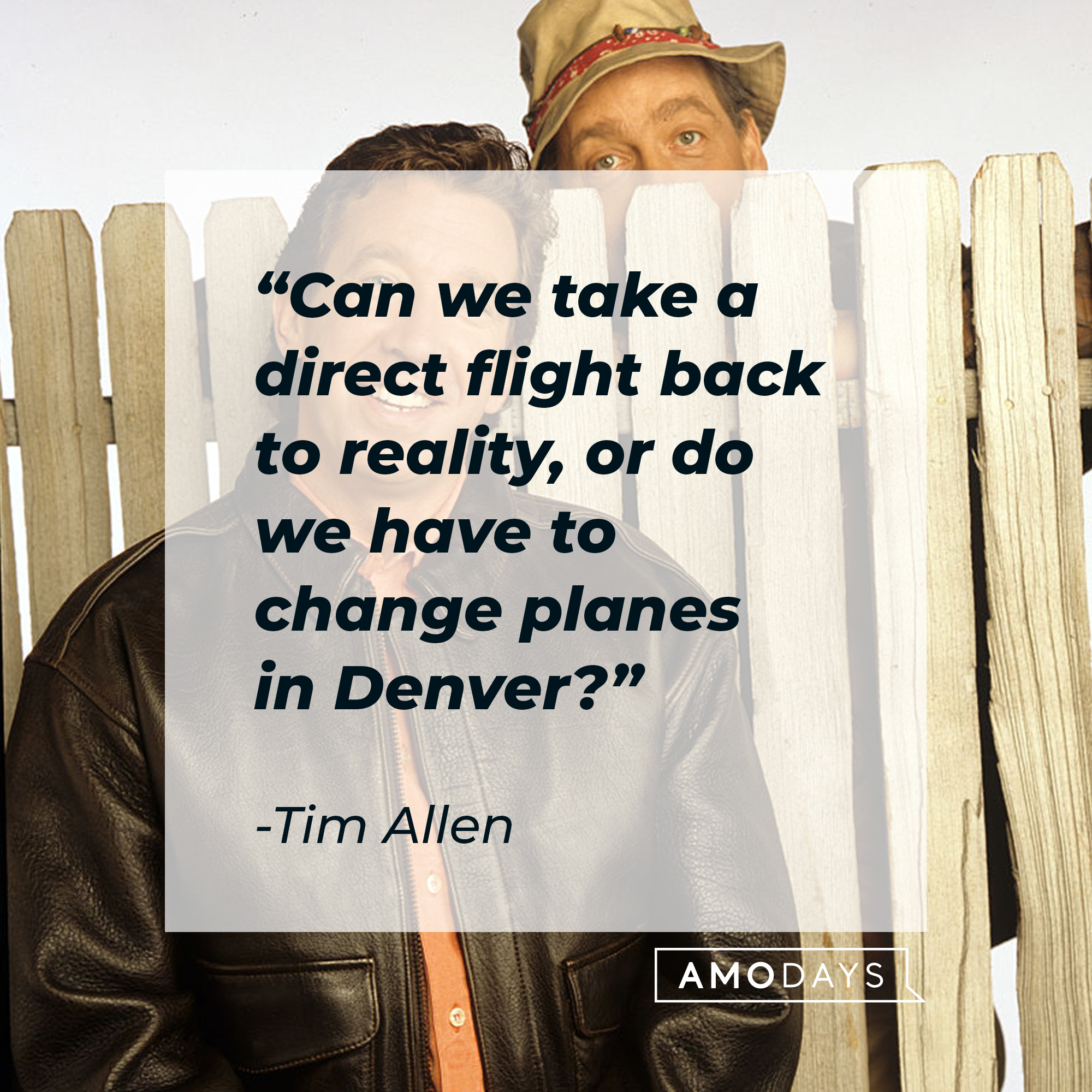 An image of Tim Allen, with his quote: “Can we take a direct flight back to reality, or do we have to change planes in Denver?”┃Source: Getty Images
