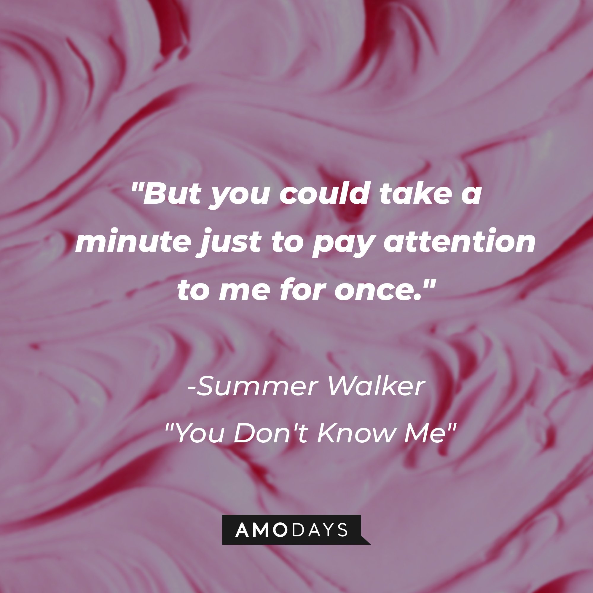 Summer Walker's "You Don't Know Me" quote: "But you could take a minute just to pay attention to mе for once." | Image: AmoDays