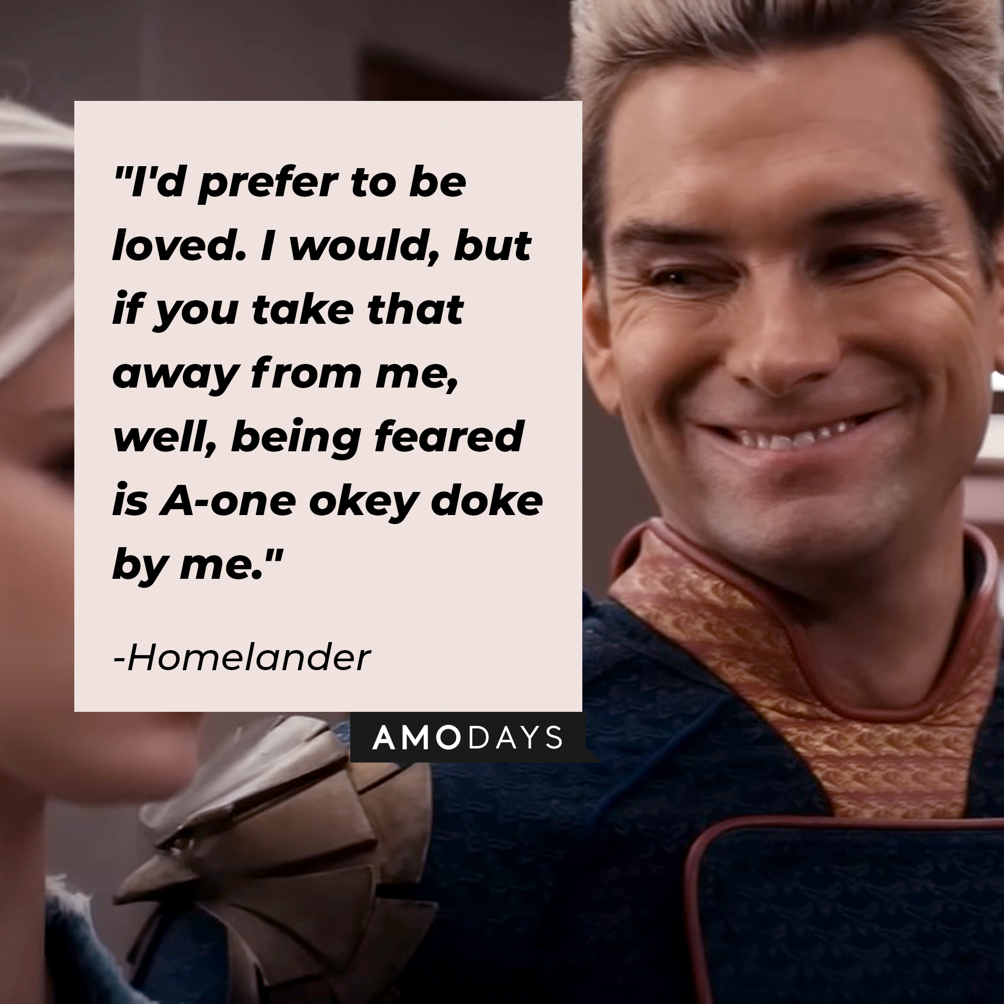 Homelander's quote: "I'd prefer to be loved. I would, but if you take that away from me, well, being feared is A-one okey doke by me." | Source: Facebook.com/TheBoysTV