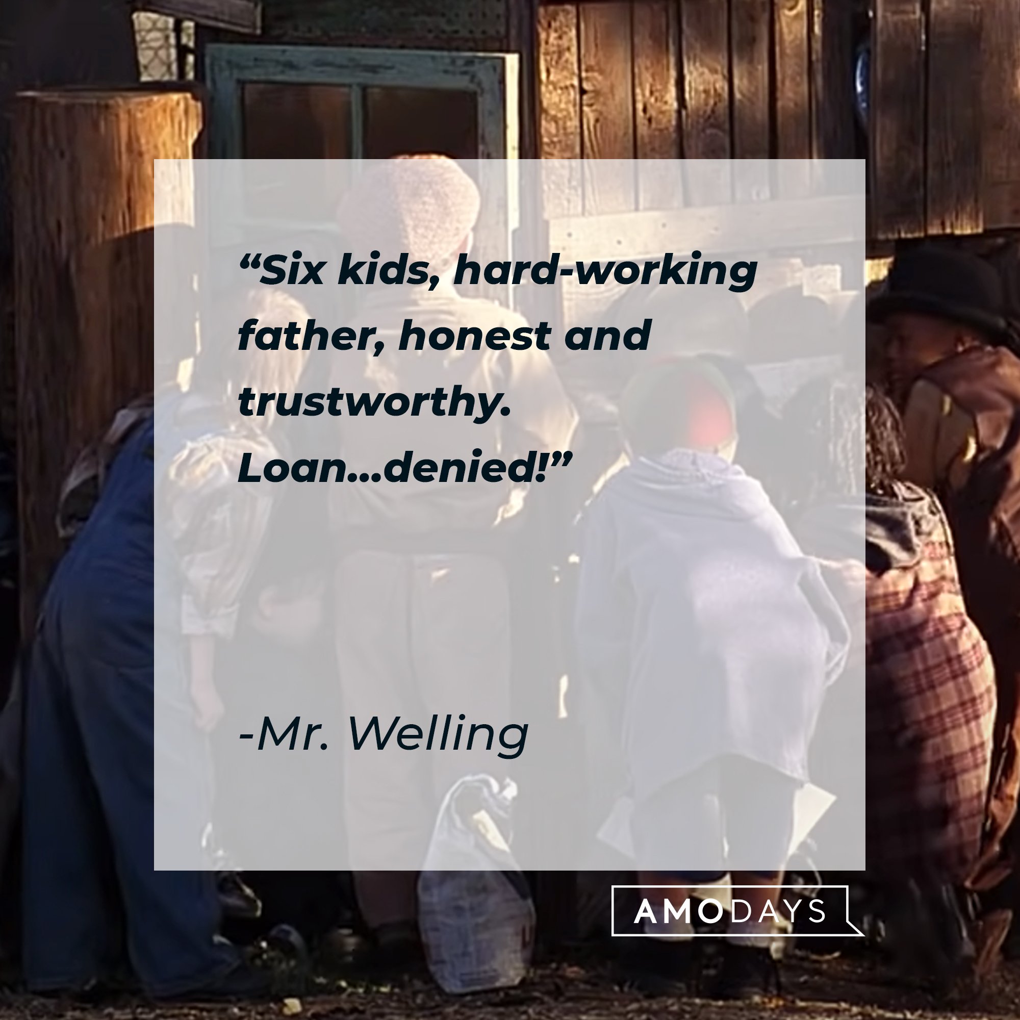 Mr. Welling’s quote: "Six kids, hard-working father, honest and trustworthy. Loan…denied!" | Image: AmoDays