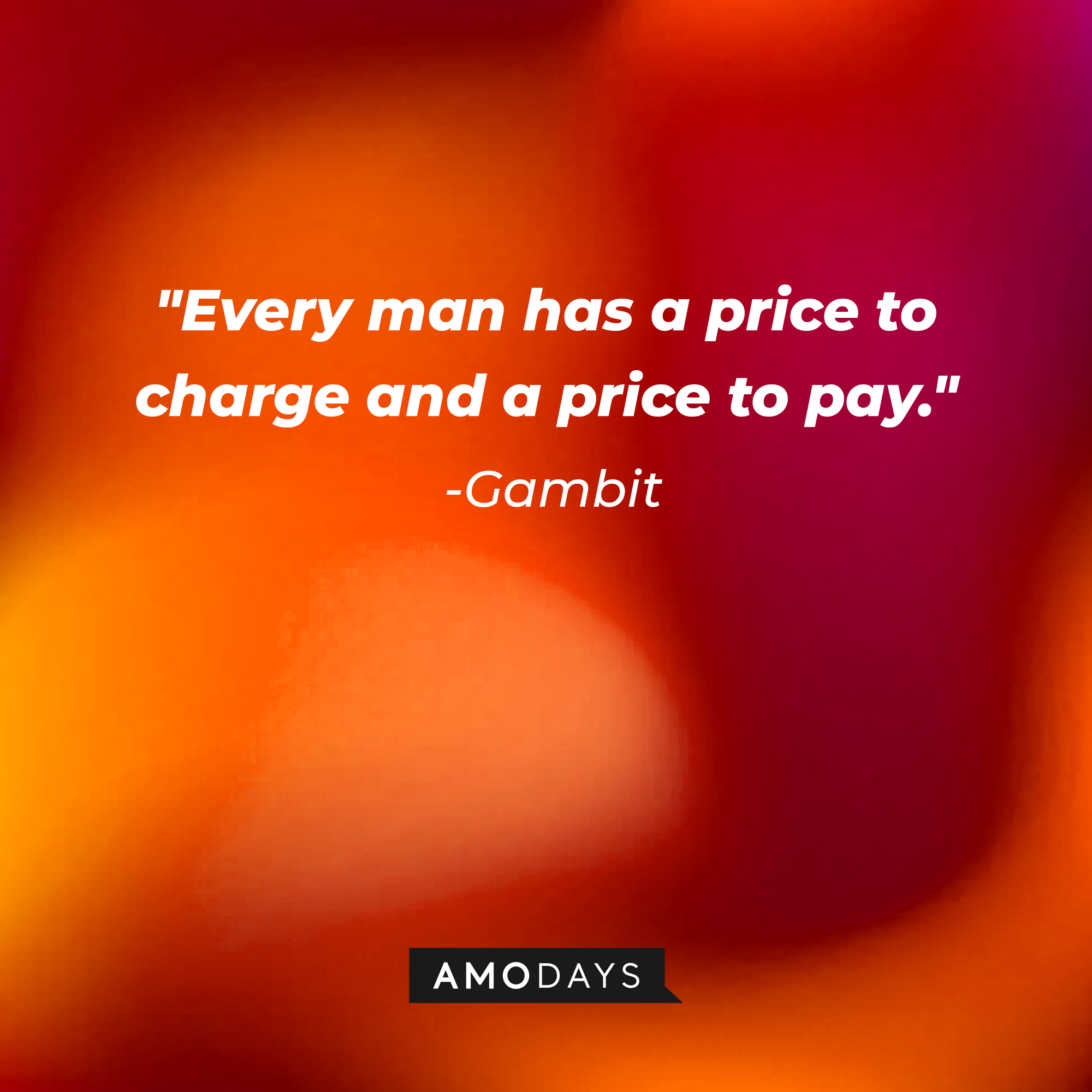 Gambit’s quote: "Every man has a price to charge and a price to pay." | Source: AmoDays