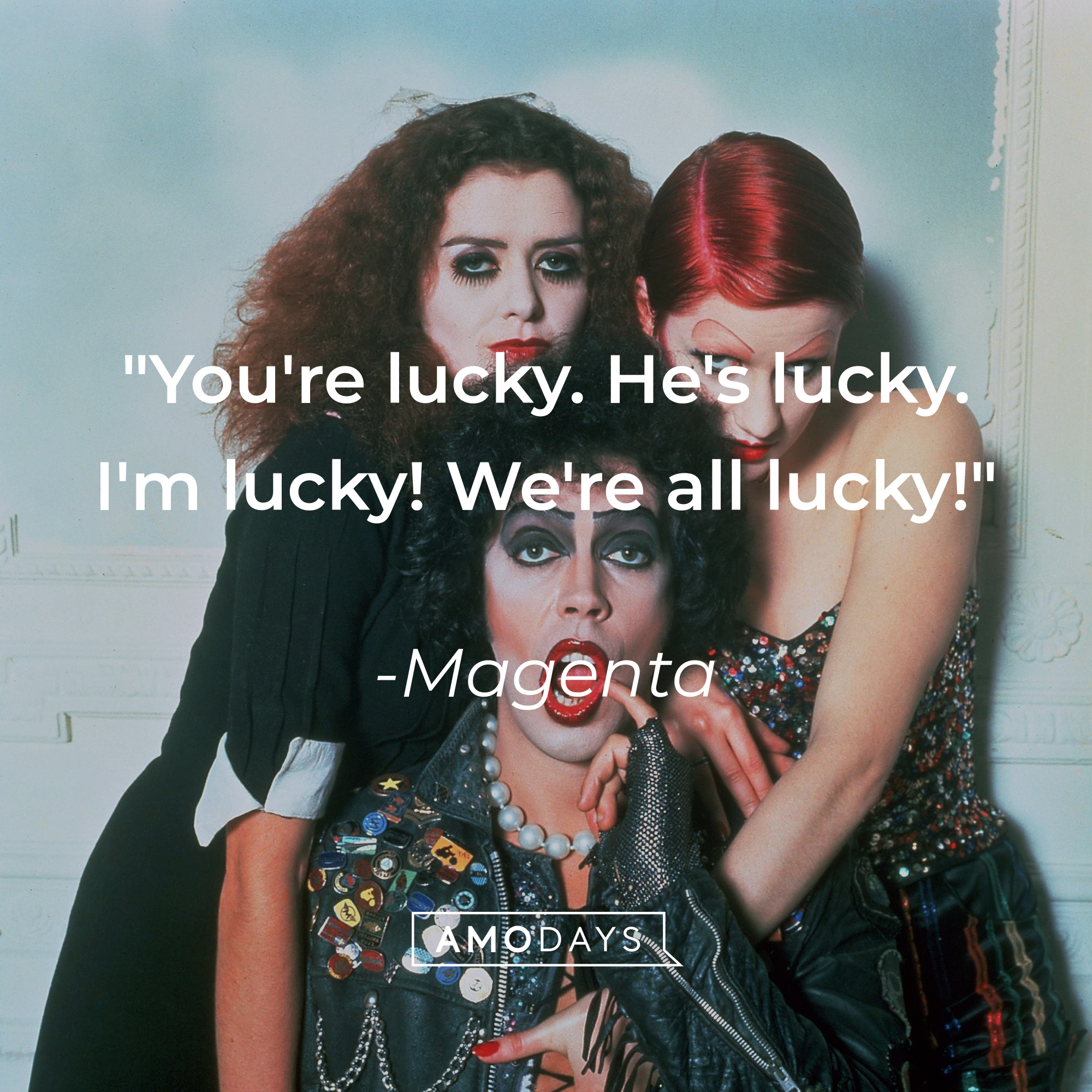 Magneta's quote: "You're lucky. He's lucky. I'm lucky! We're all lucky!"  | Source: Facebook/TheRockyHorrorPictureShowOfficial