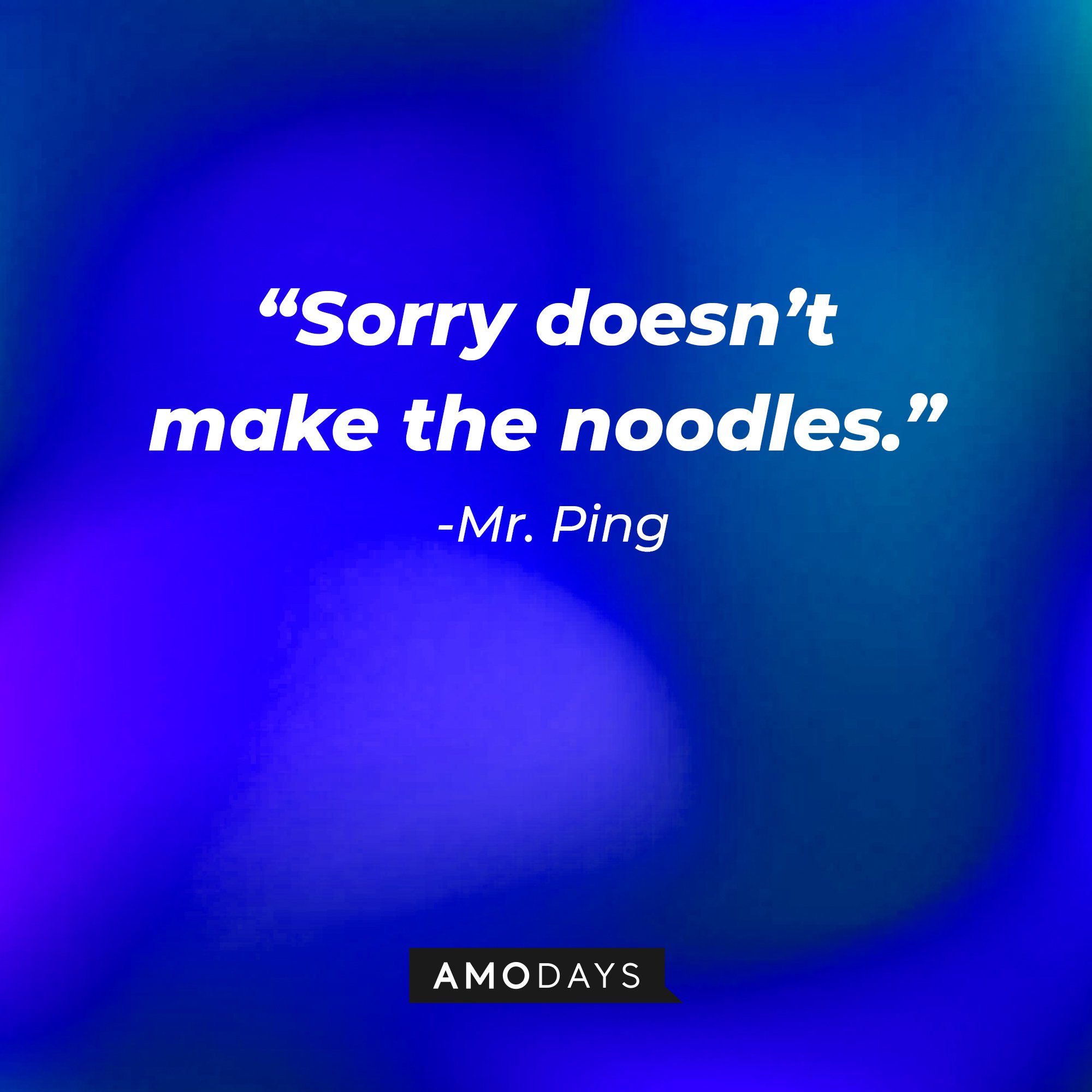 Mr. Ping's quote: “Sorry doesn’t make the noodles.” | Image: Amodays