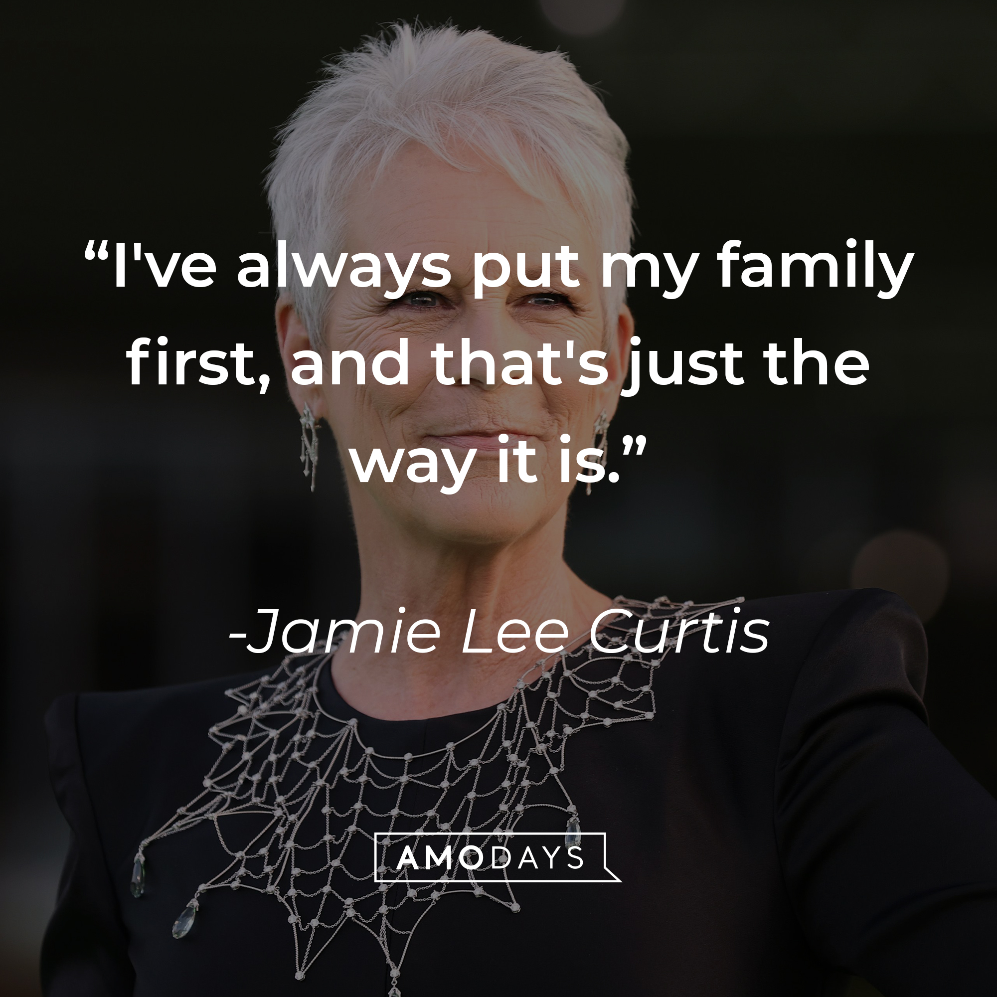 An image of Jamie Lee Curtis, with her quote: “I've always put my family first, and that's just the way it is.”  | Source: Getty Images