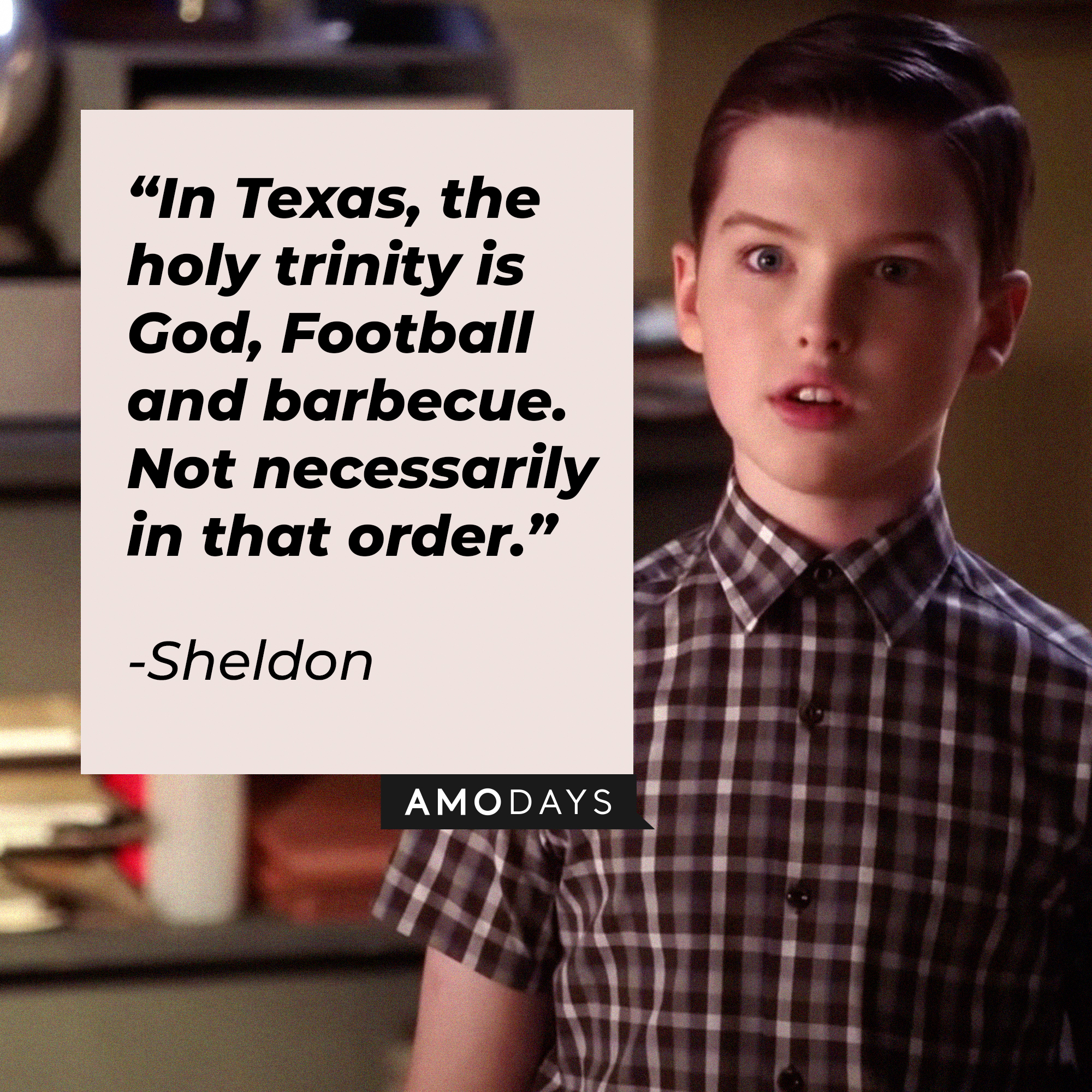 Sheldon's quote: “In Texas, the holy trinity is God, Football and barbecue. Not necessarily in that order.” | Source: facebook.com/YoungSheldonCBS