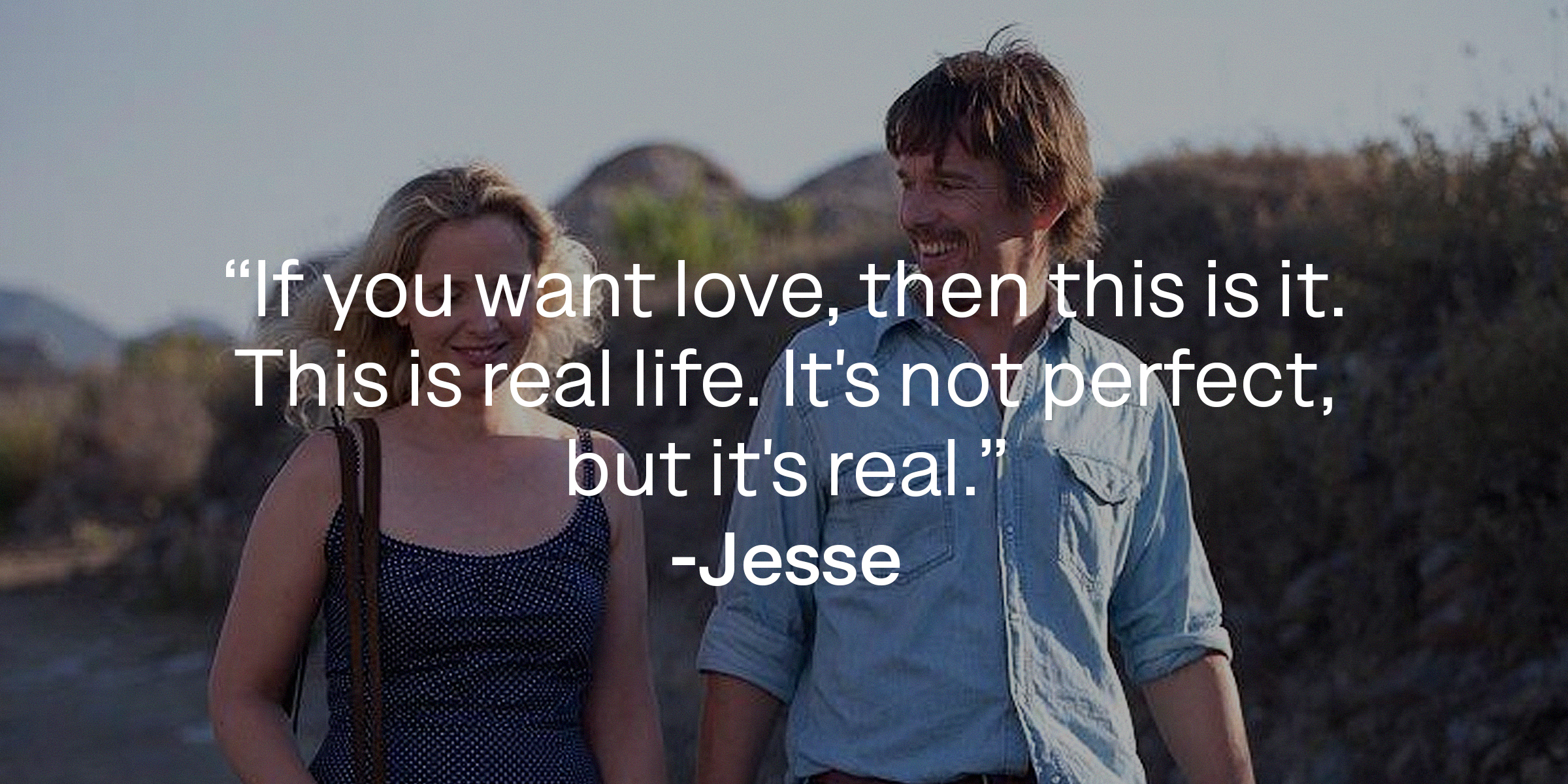 Jesse and Celine, with Jesse’s quote: “If you want love, then this is it. This is real life. It's not perfect, but it's real.” │Source: facebook.com/BeforeMidnightFilm