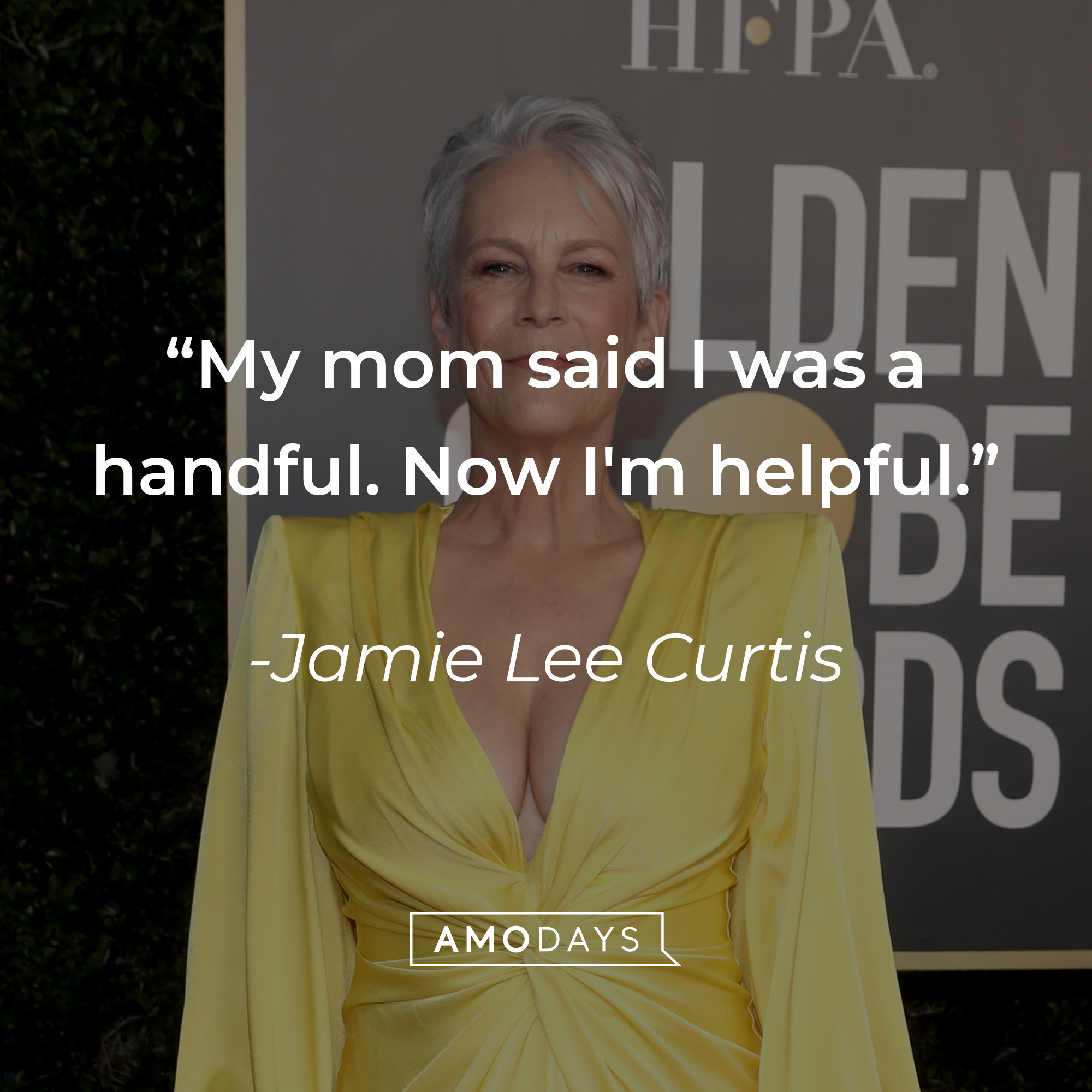 An image of Jamie Lee Curtis, with her quote: “My mom said I was a handful. Now I'm helpful.”  | Source: Getty Images