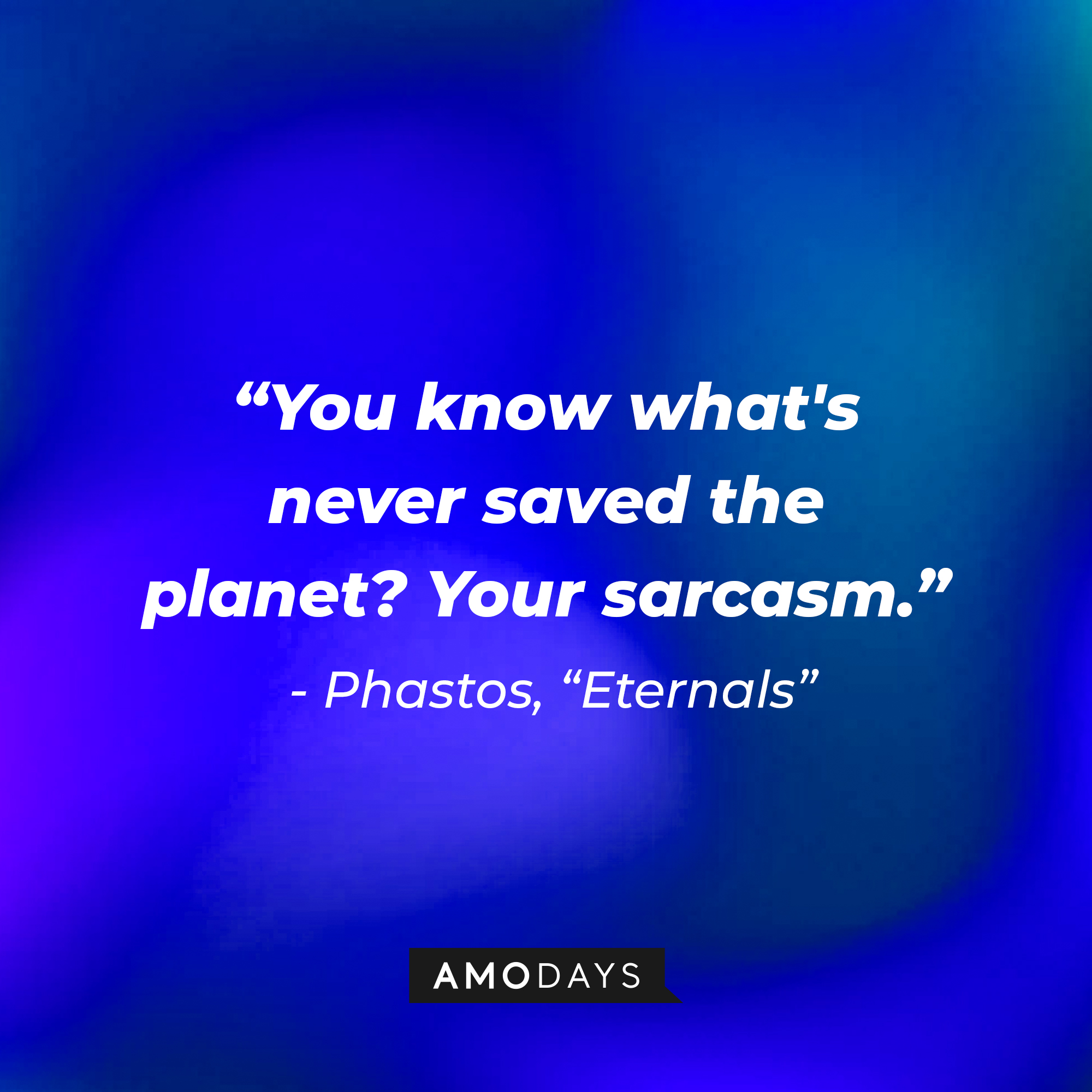 Phastos’ quote: "You know what's never saved the planet? Your sarcasm." | Image: AmoDays