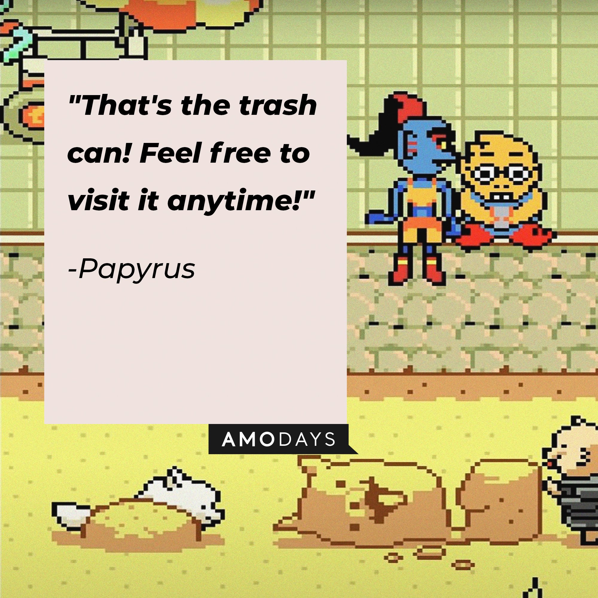 Papyrus’ quote: "That's the trash can! Feel free to visit it anytime!" | Image: AmoDays