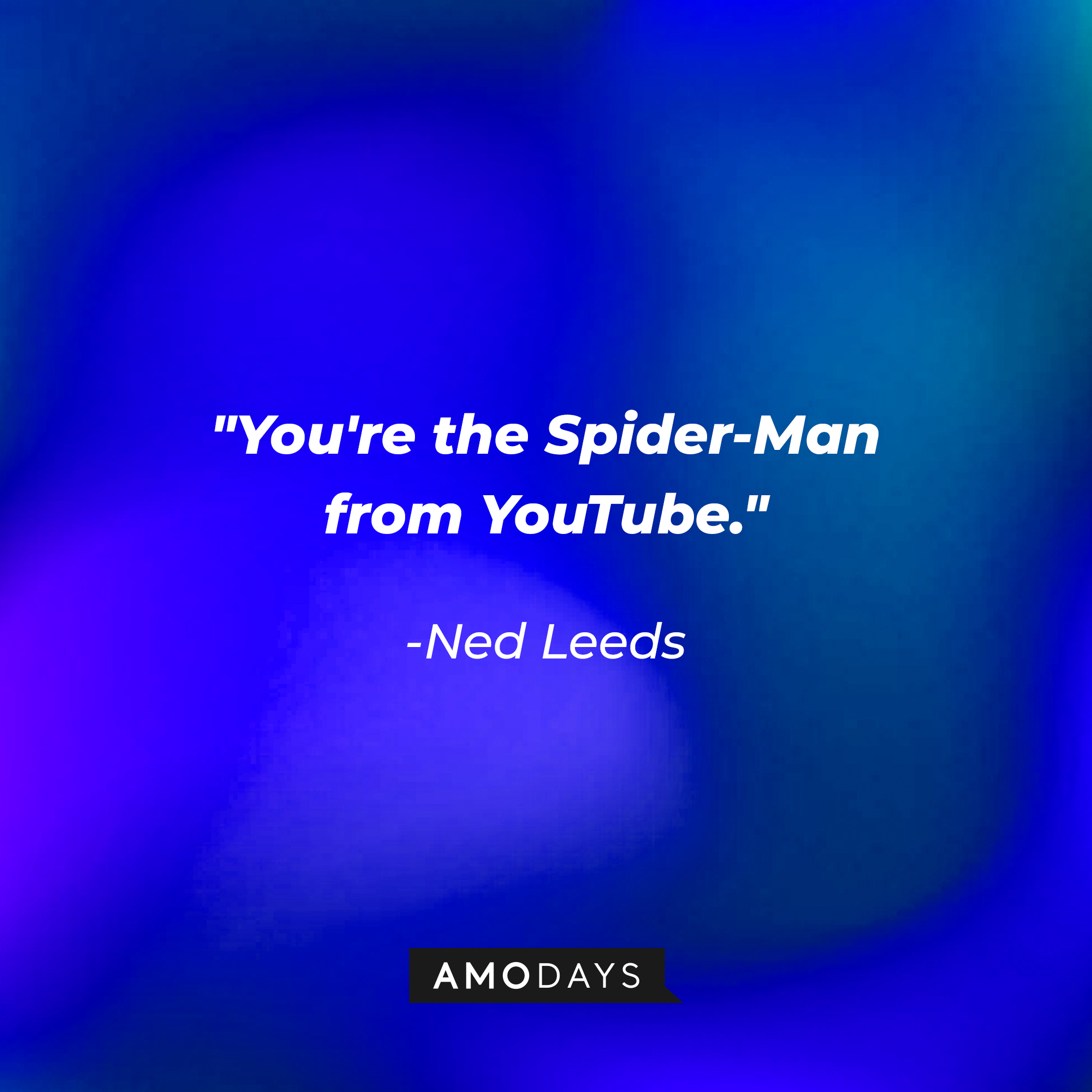 Ned Leeds’ quote: You're the Spider-Man from YouTube. | Image AmoDays