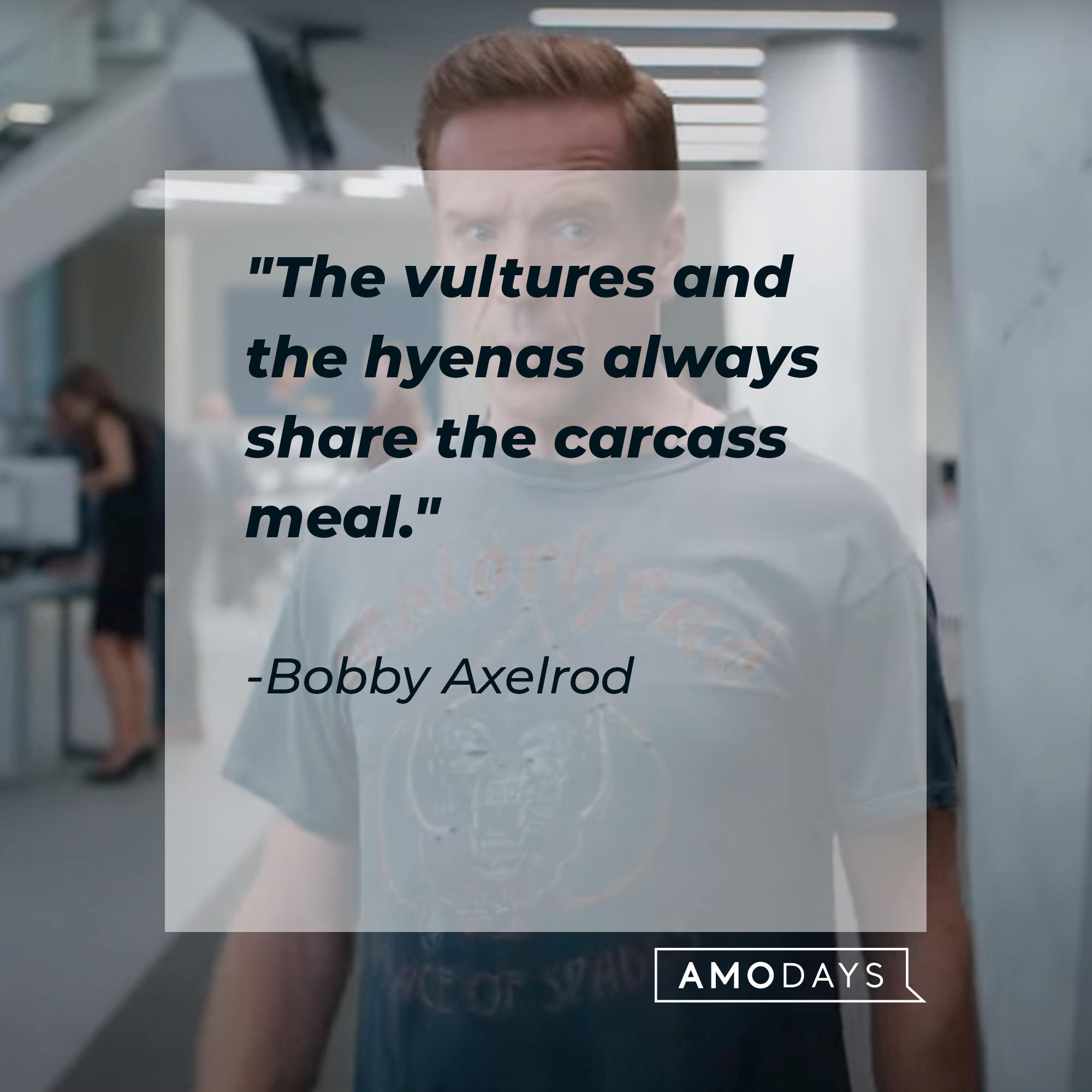 Bobby Axelrod's quote: "The vultures and the hyenas always share the carcass meal." | Source: Youtube.com/BillionsOnShowtime