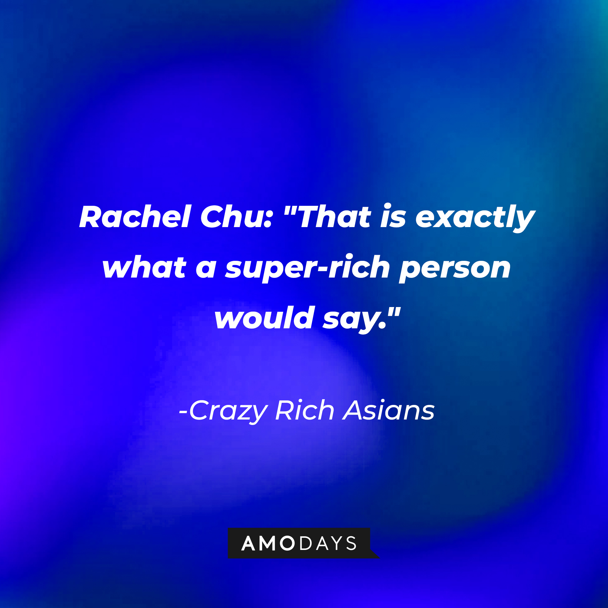 Rachel Chu's quote: "That is exactly what a super-rich person would say." | Source: AmoDays