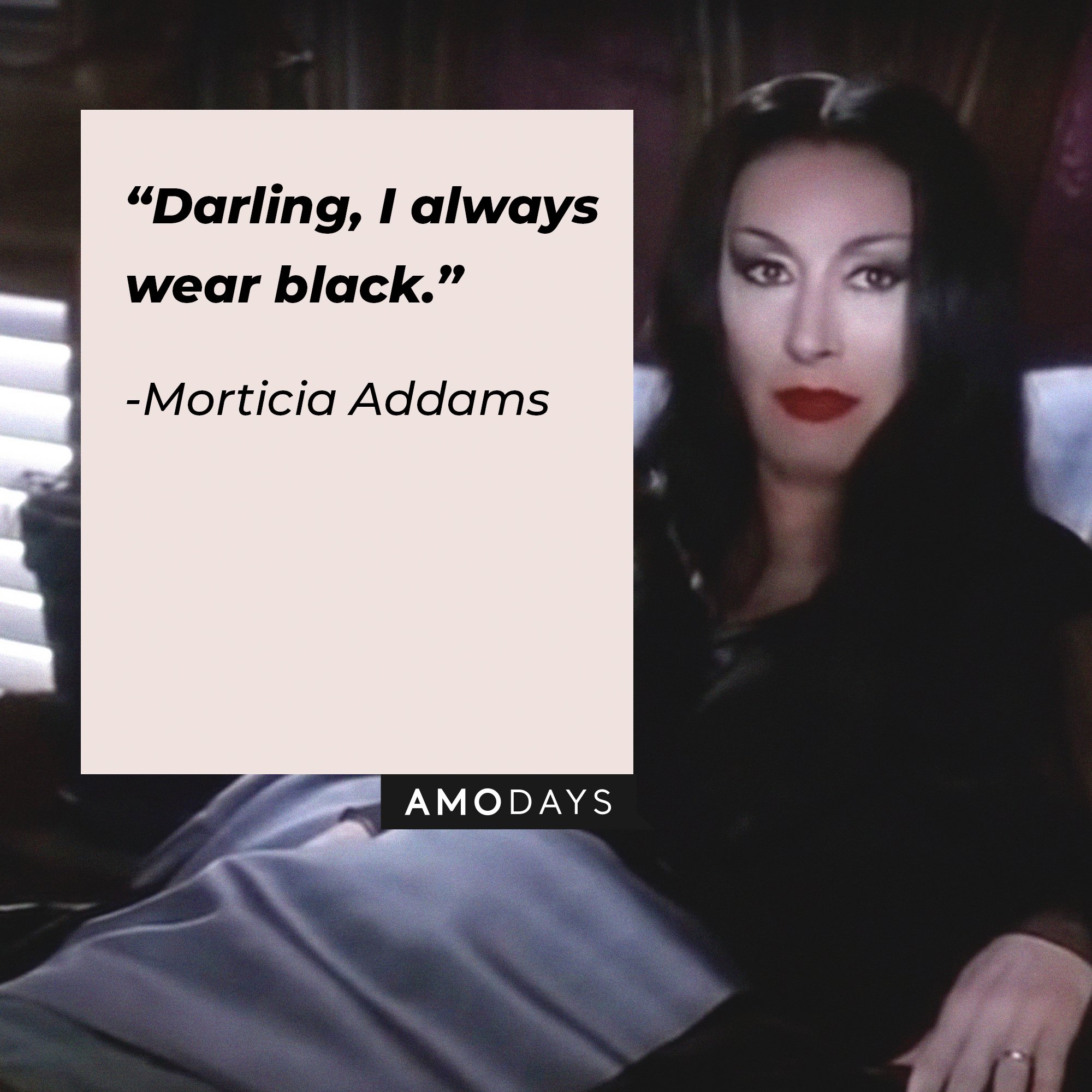 Morticia Addams’ quote: “Darling, I always wear black.” | Image: AmoDays