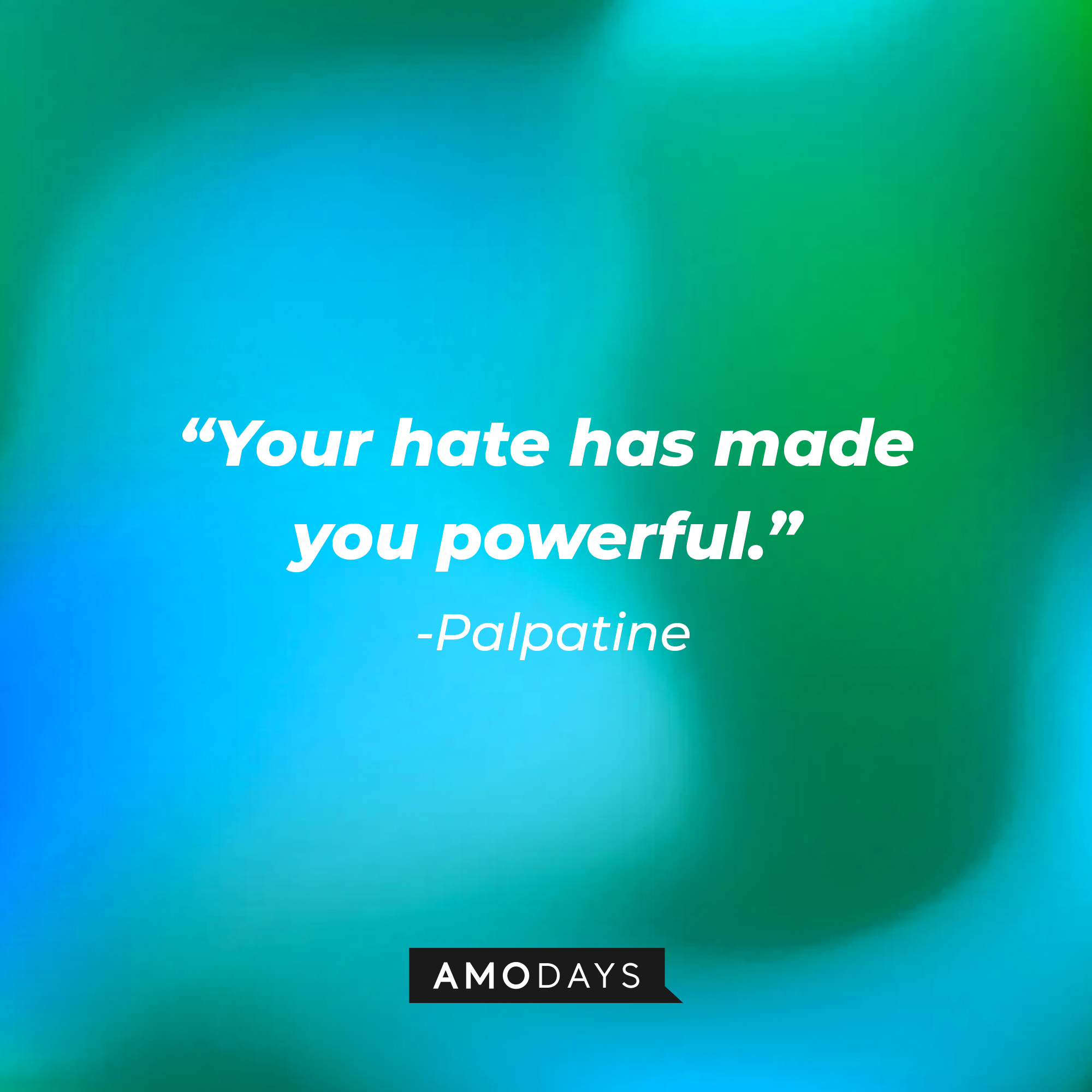 Palpatine’s quote: “Your hate has made you powerful.” | Source: AmoDays