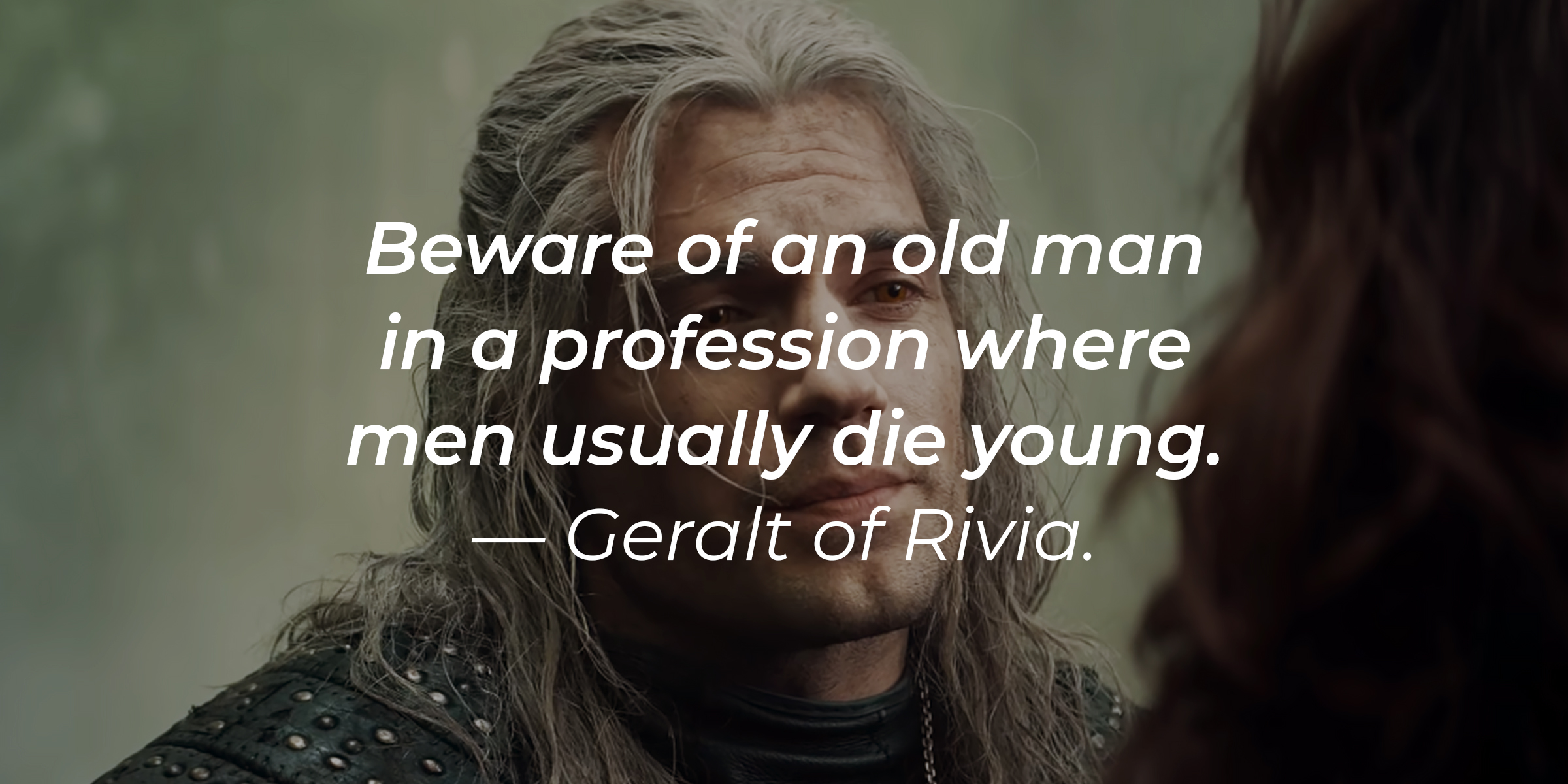 Geralt of Rivia's quote: "Beware of an old man in a profession where men usually die young." | Source: YouTube/Netflix