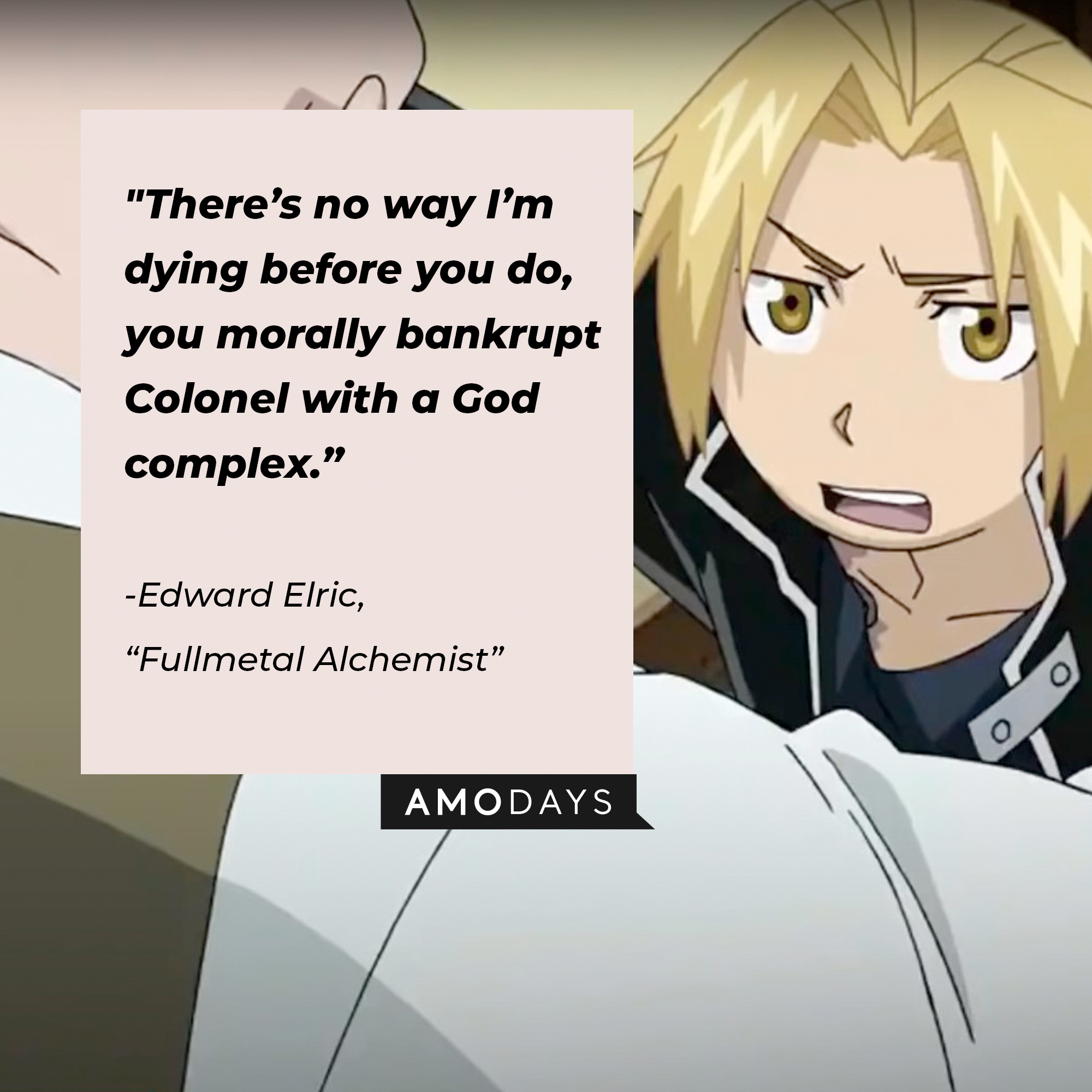 Edward Elric's quote: "There’s no way I’m dying before you do, you morally bankrupt Colonel with a God complex.” | Image: facebook.com/FMAHiromuArakawa