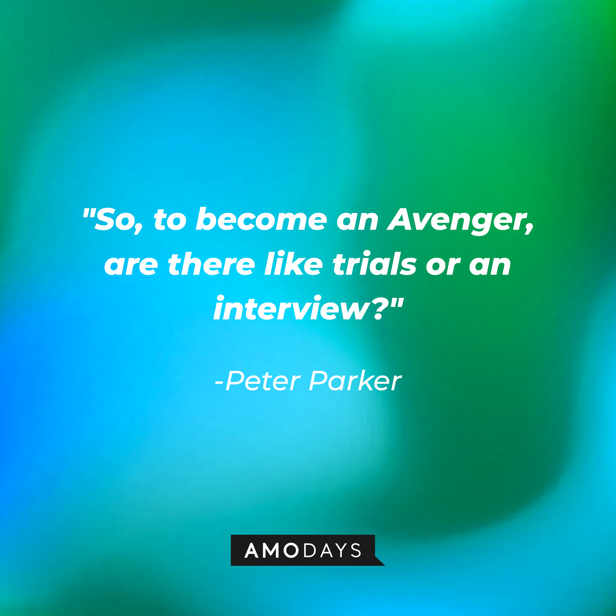 Peter Parker ‘s quote: So, to become an Avenger, are there like trials or an interview? | Image AmoDays