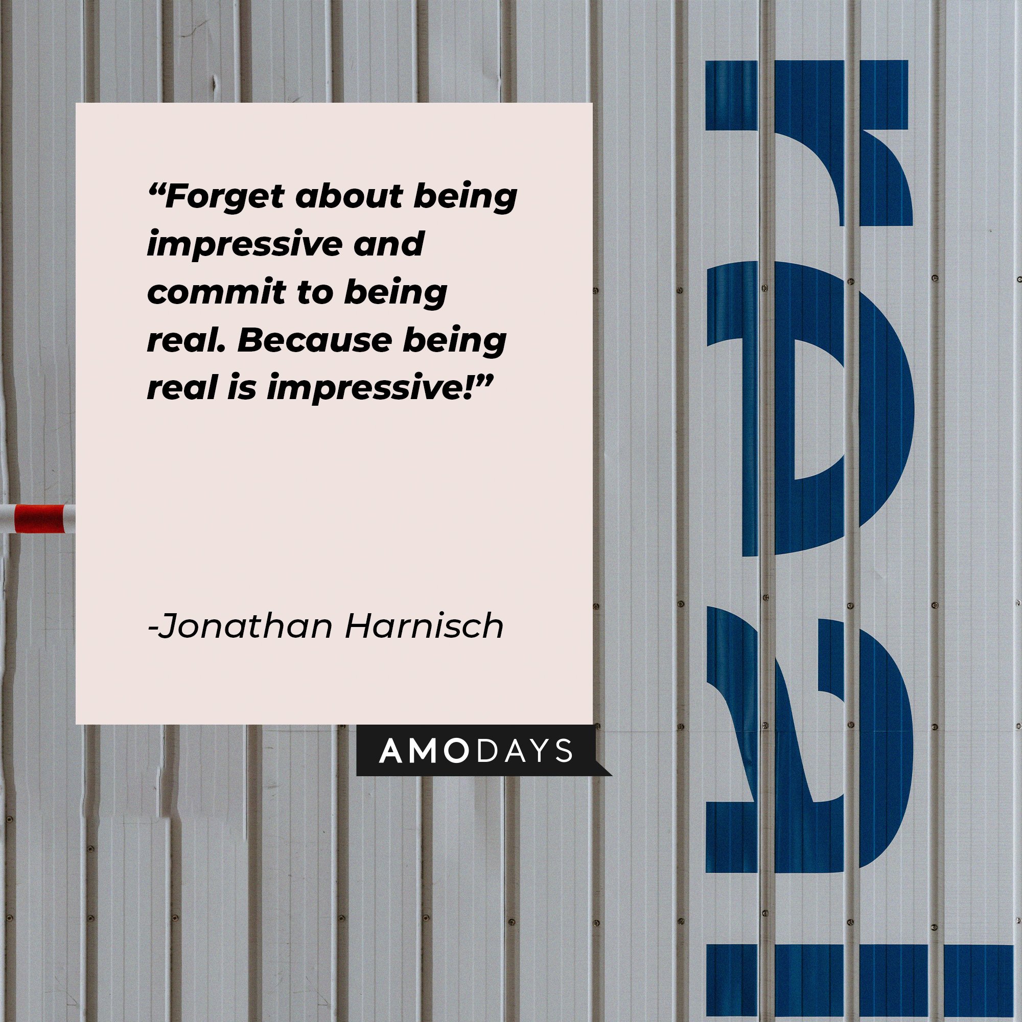 Jonathan Harnisch’s quote: "Forget about being impressive and commit to being real. Because being real is impressive!" | Image: AmoDays