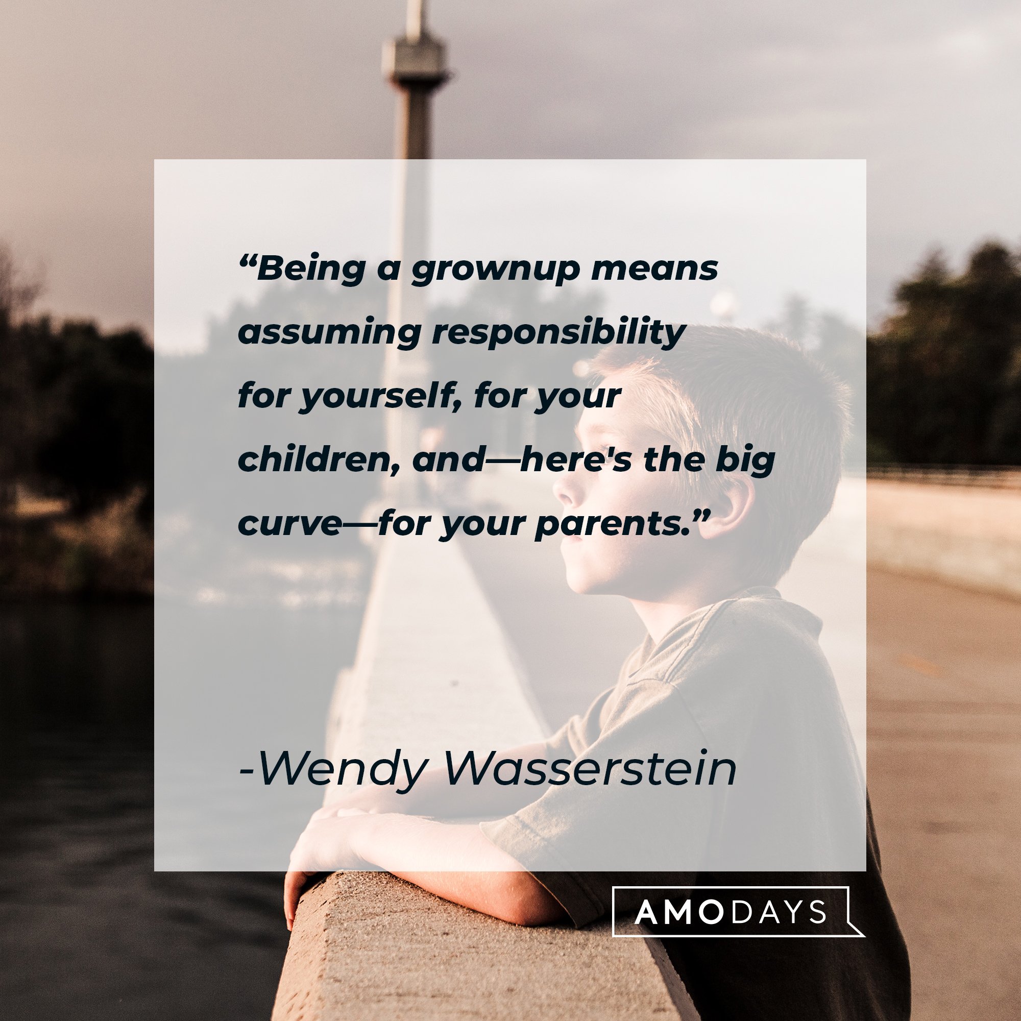 Wendy Wasserstein’s quote: "Being a grownup means assuming responsibility for yourself, for your children, and—here's the big curve—for your parents." | Image: AmoDays 