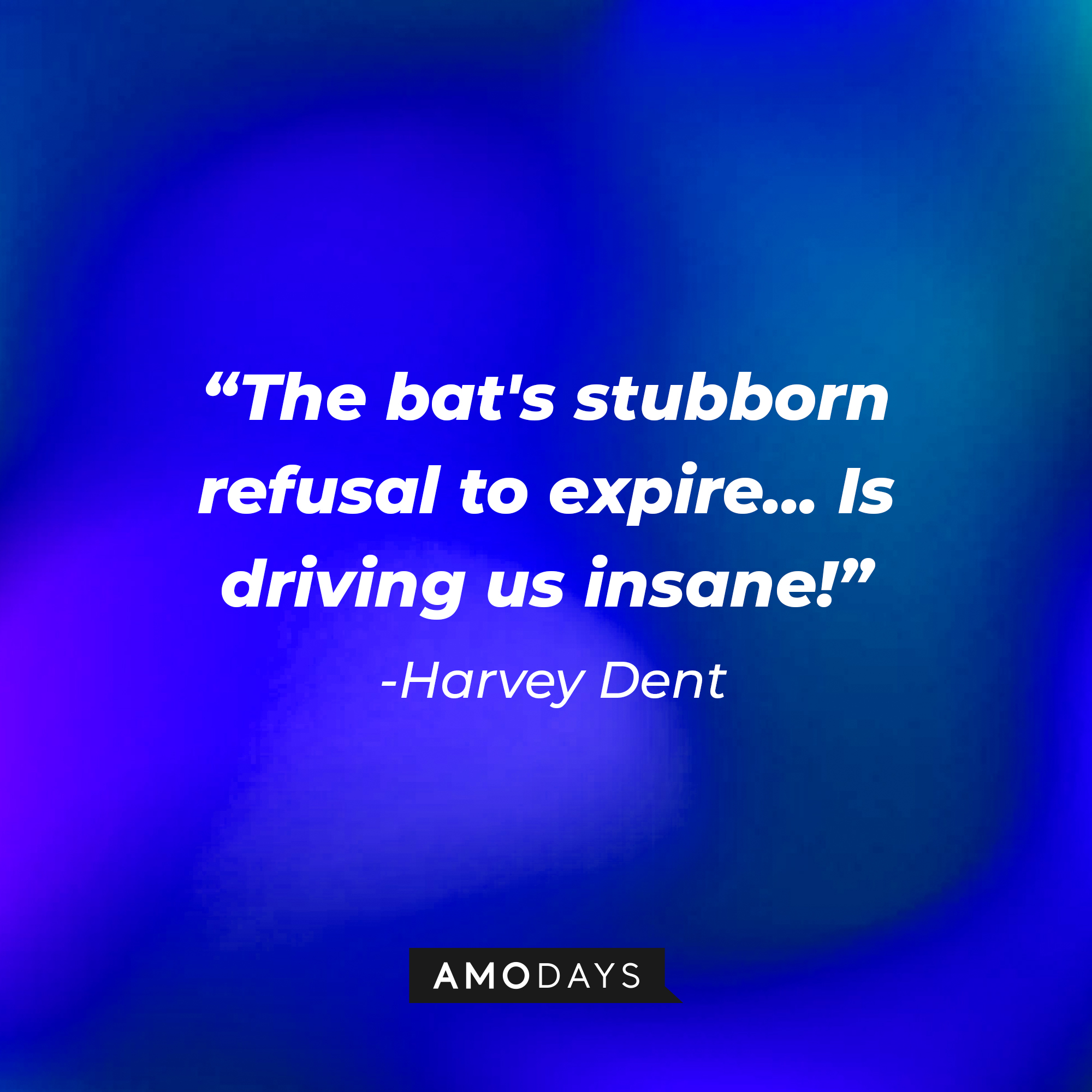 Harvey Dent's quote: “The bat's stubborn refusal to expire... Is driving us insane!” | Source: facebook.com/darkknighttrilogy
