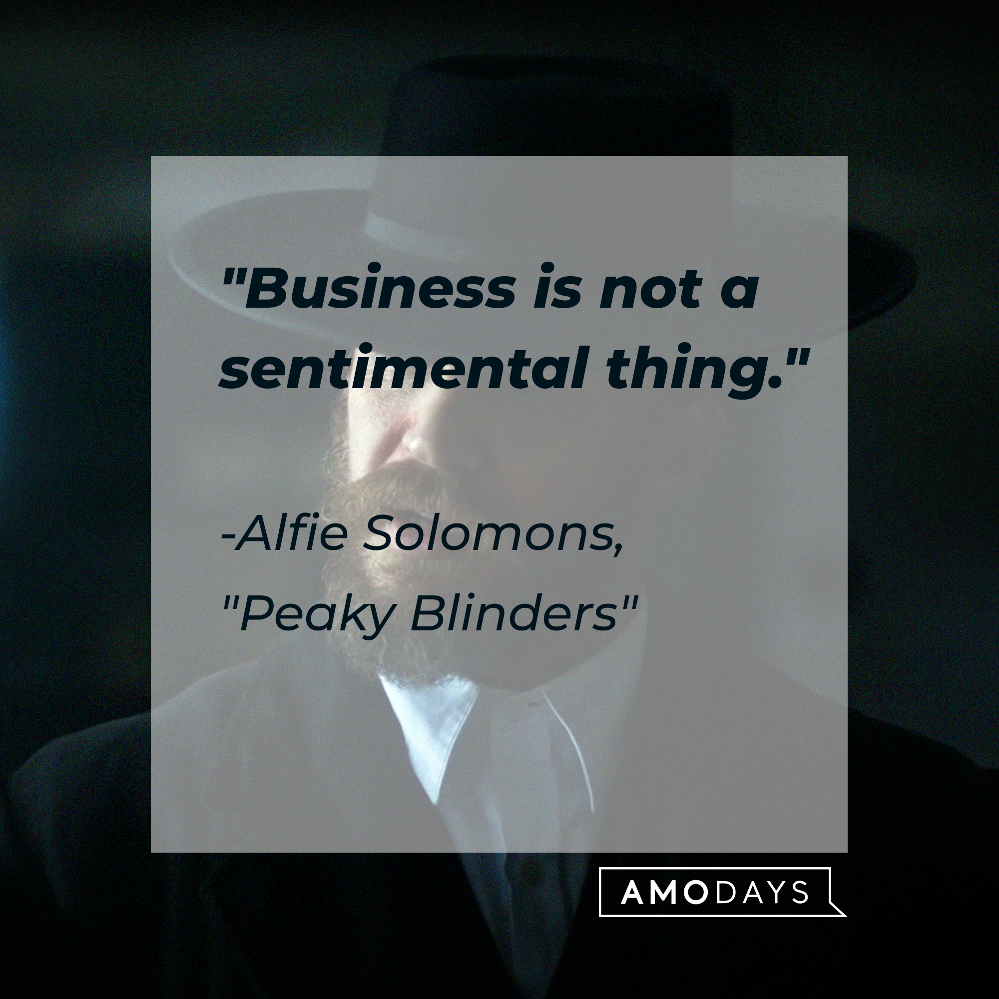 Alfie Solomons’s quote: “Business is not a sentimental thing.” | Source: facebook.com/PeakyBlinders