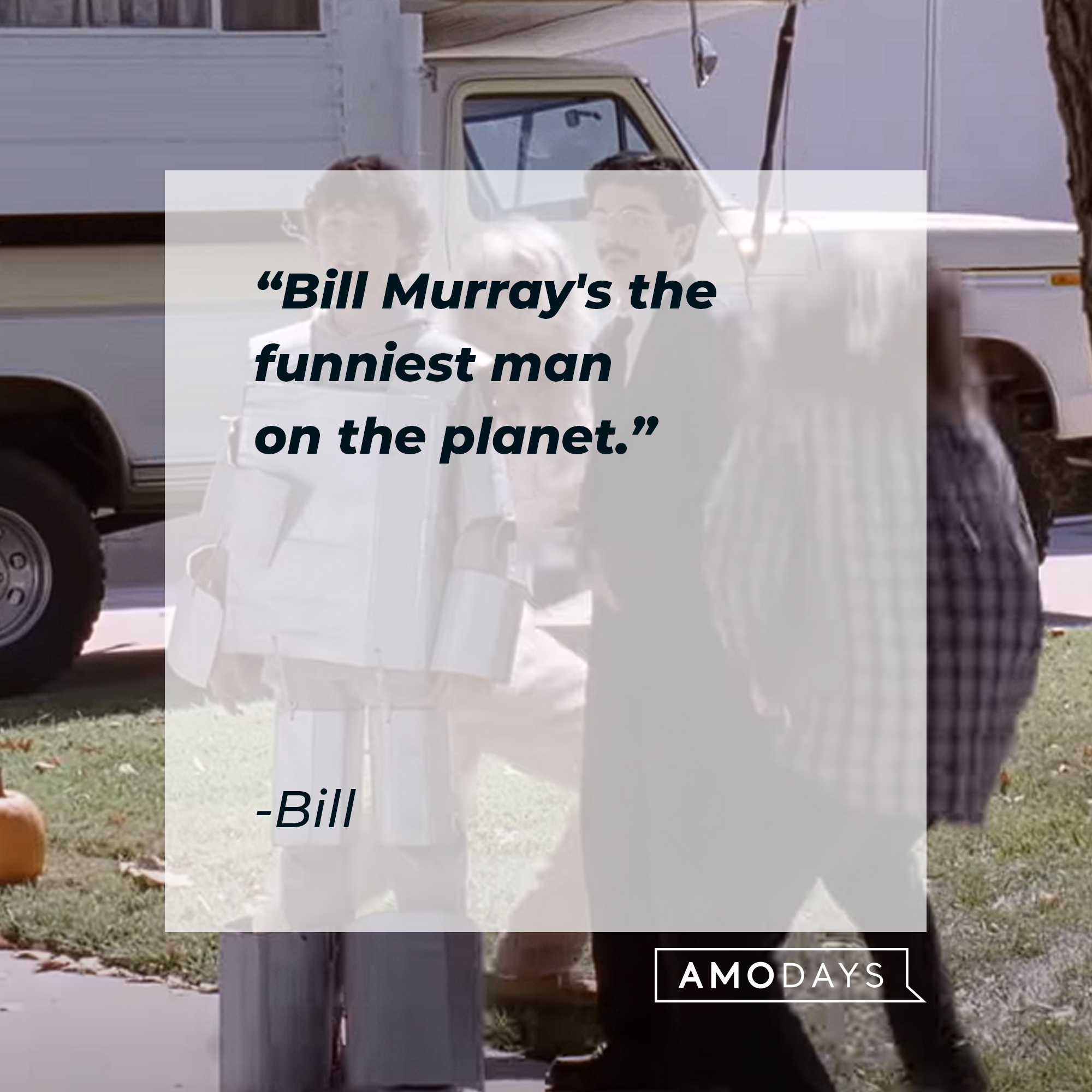 Bill's quote: "Bill Murray's the funniest man on the planet." | Source: Youtube.com/paramountmovies