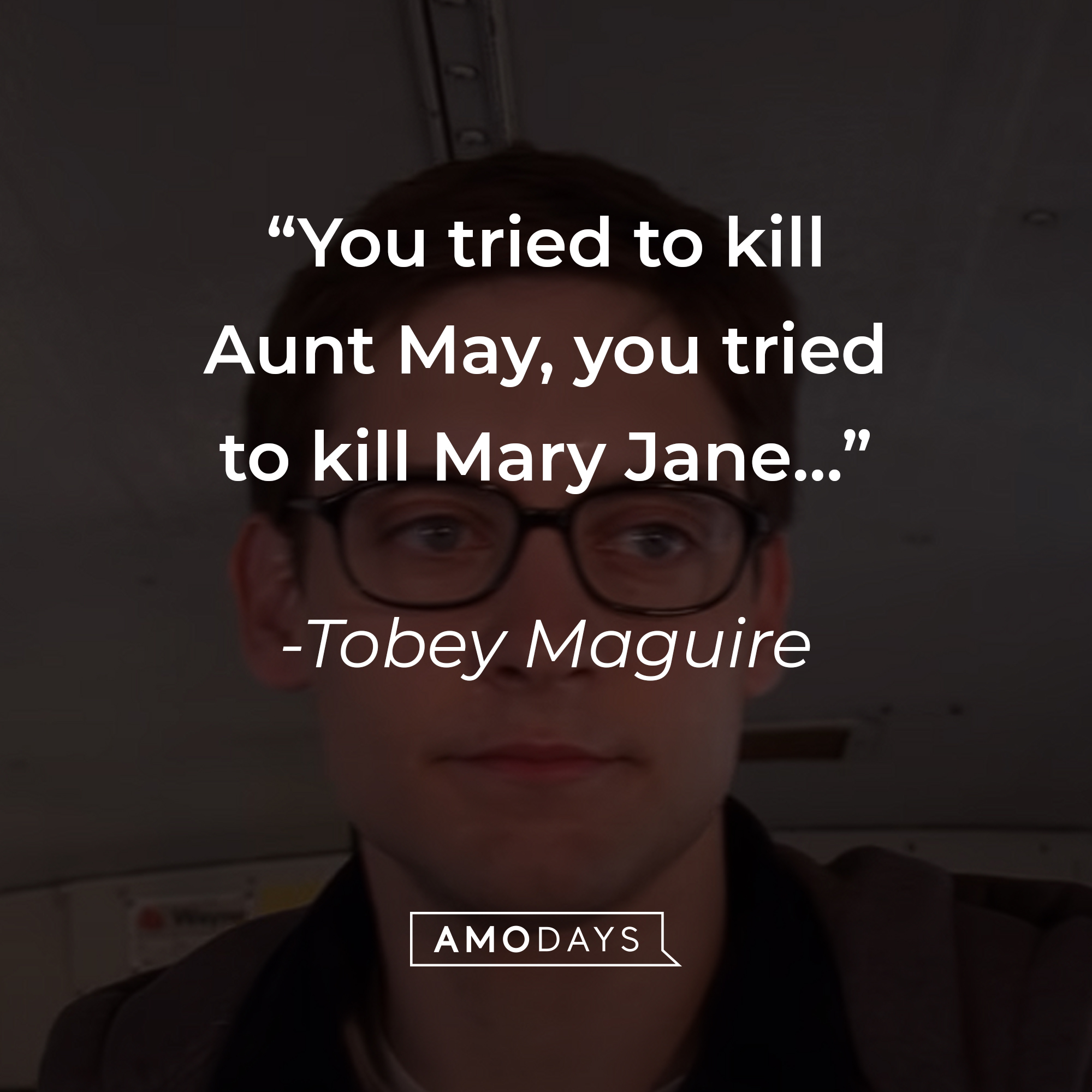 Tobey Maguire's quote: “You tried to kill Aunt May, you tried to kill Mary Jane…” | Source: youtube.com/sonypictures