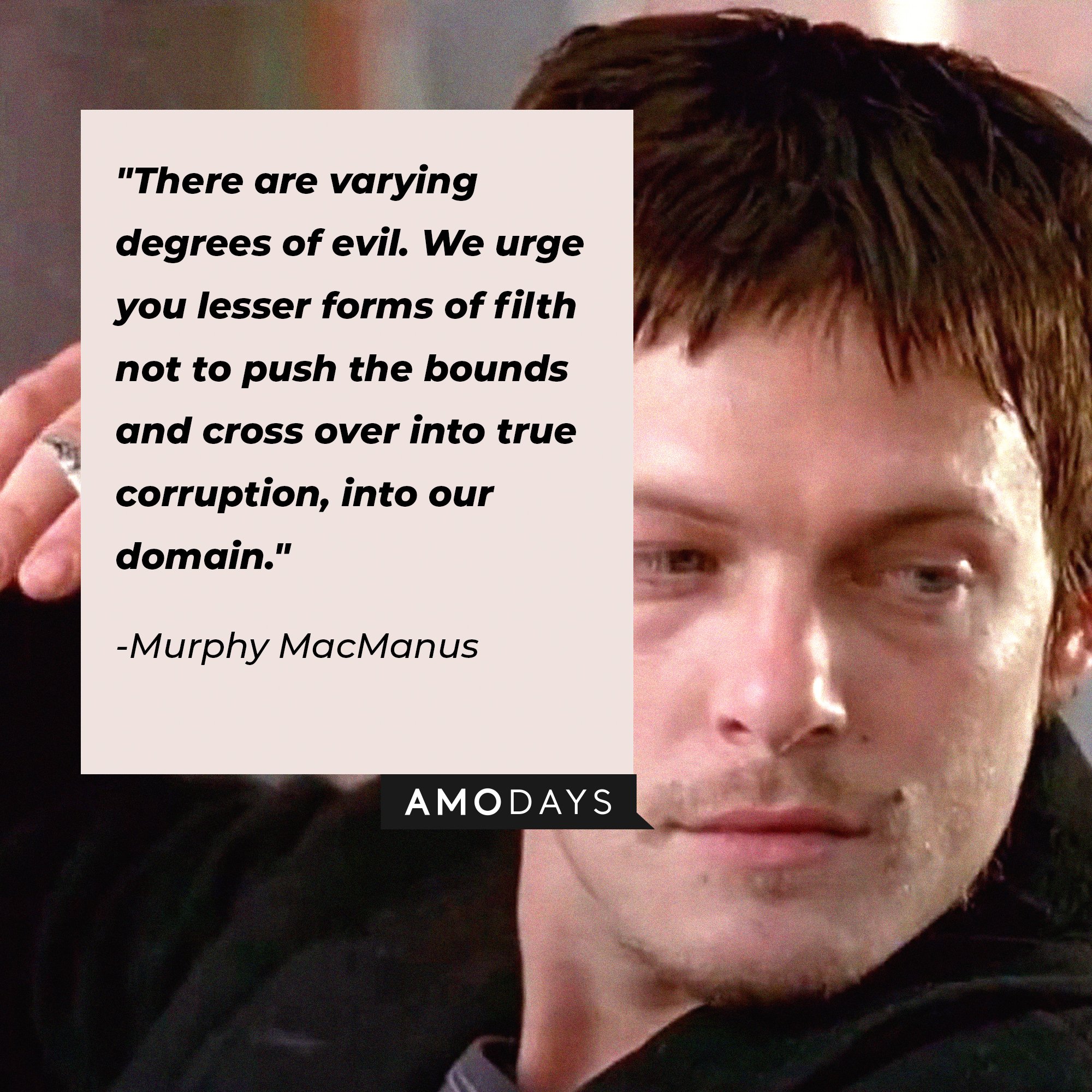 Murphy MacManus' quote: "There are varying degrees of evil. We urge you lesser forms of filth not to push the bounds and cross over into true corruption, into our domain." | Image: AmoDays