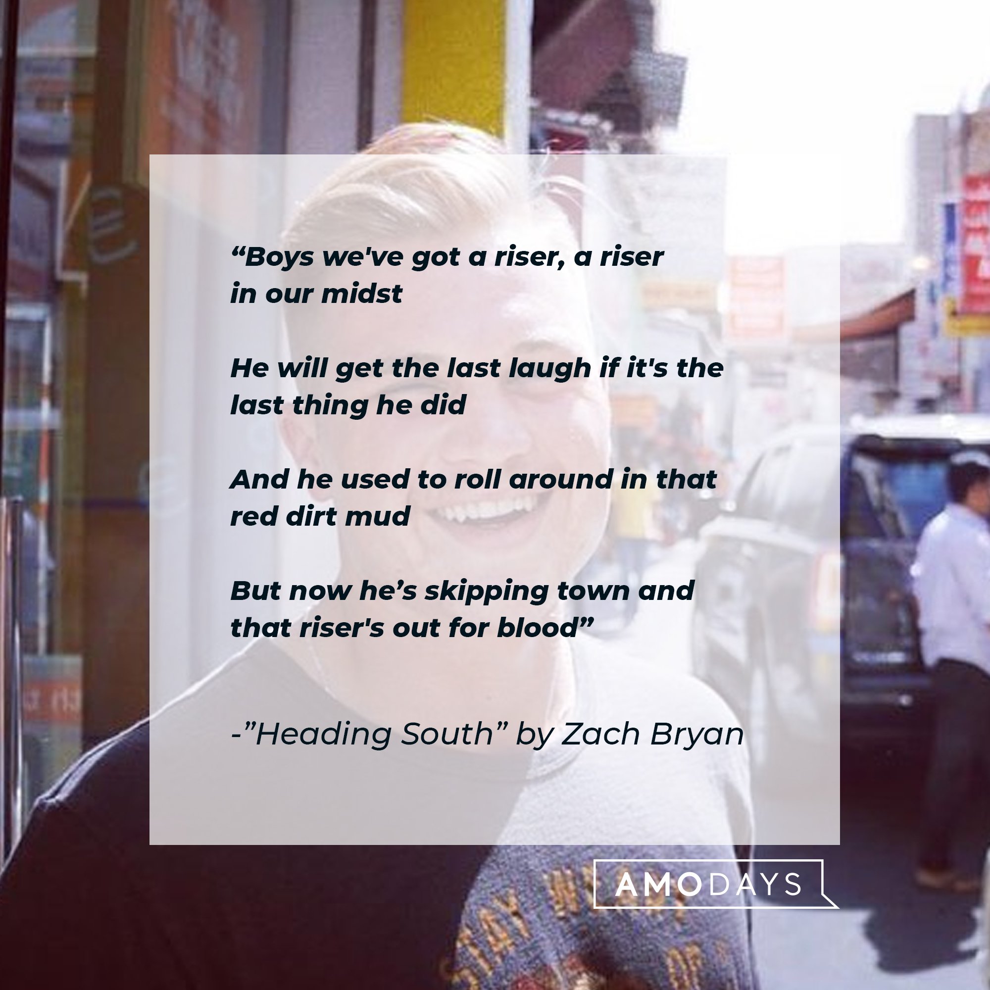 Zach Bryan's lyrics from "Heading South": "Boys we've got a riser, a riser in our midst/ He will get the last laugh if it's the last thing he did/ And he used to roll around in that red dirt mud/But now he’s skipping town and that riser's out for blood” | Image: AmoDays