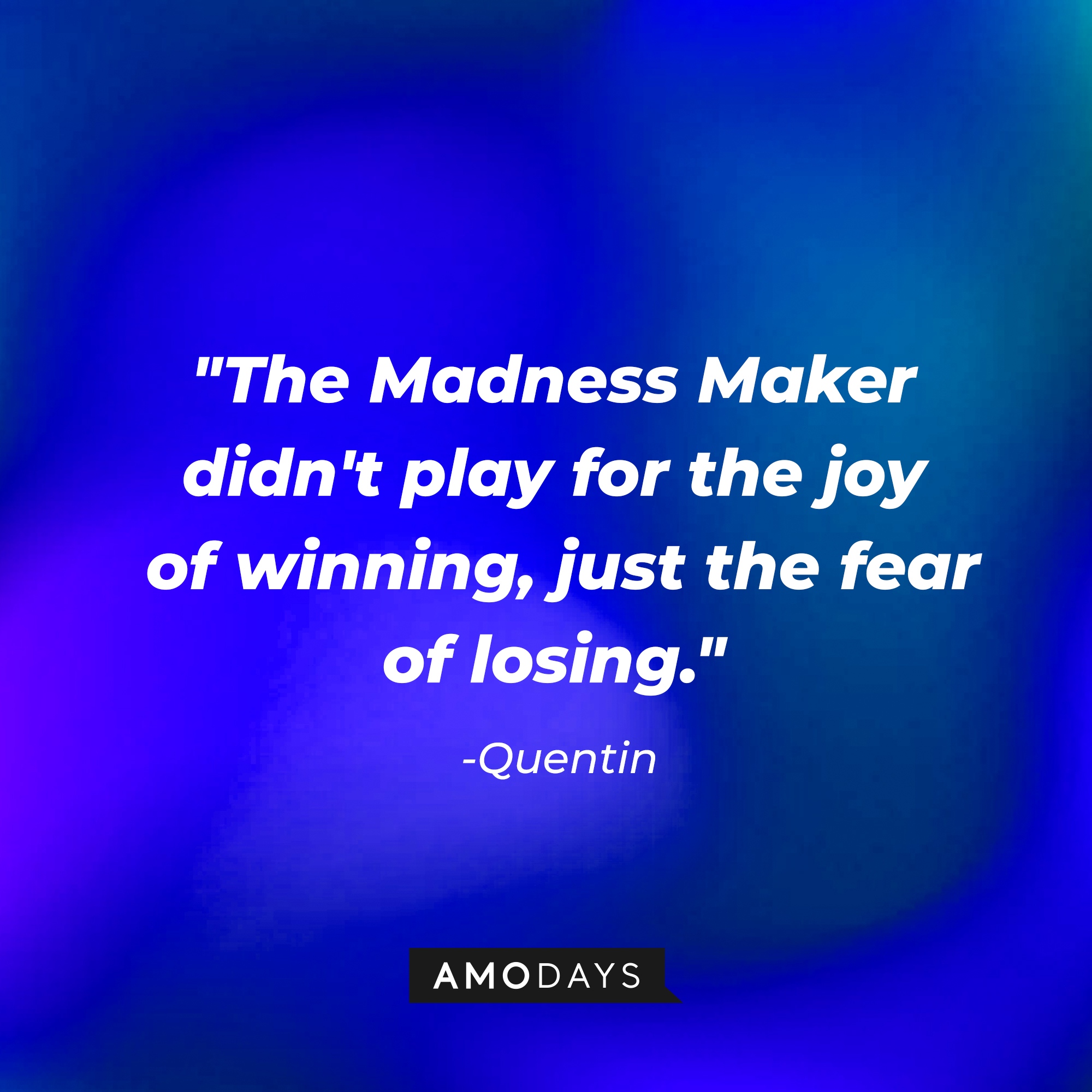 Quentin’s quotes: "The Madness Maker didn't play for the joy of winning, just the fear of losing| Source: AmoDays