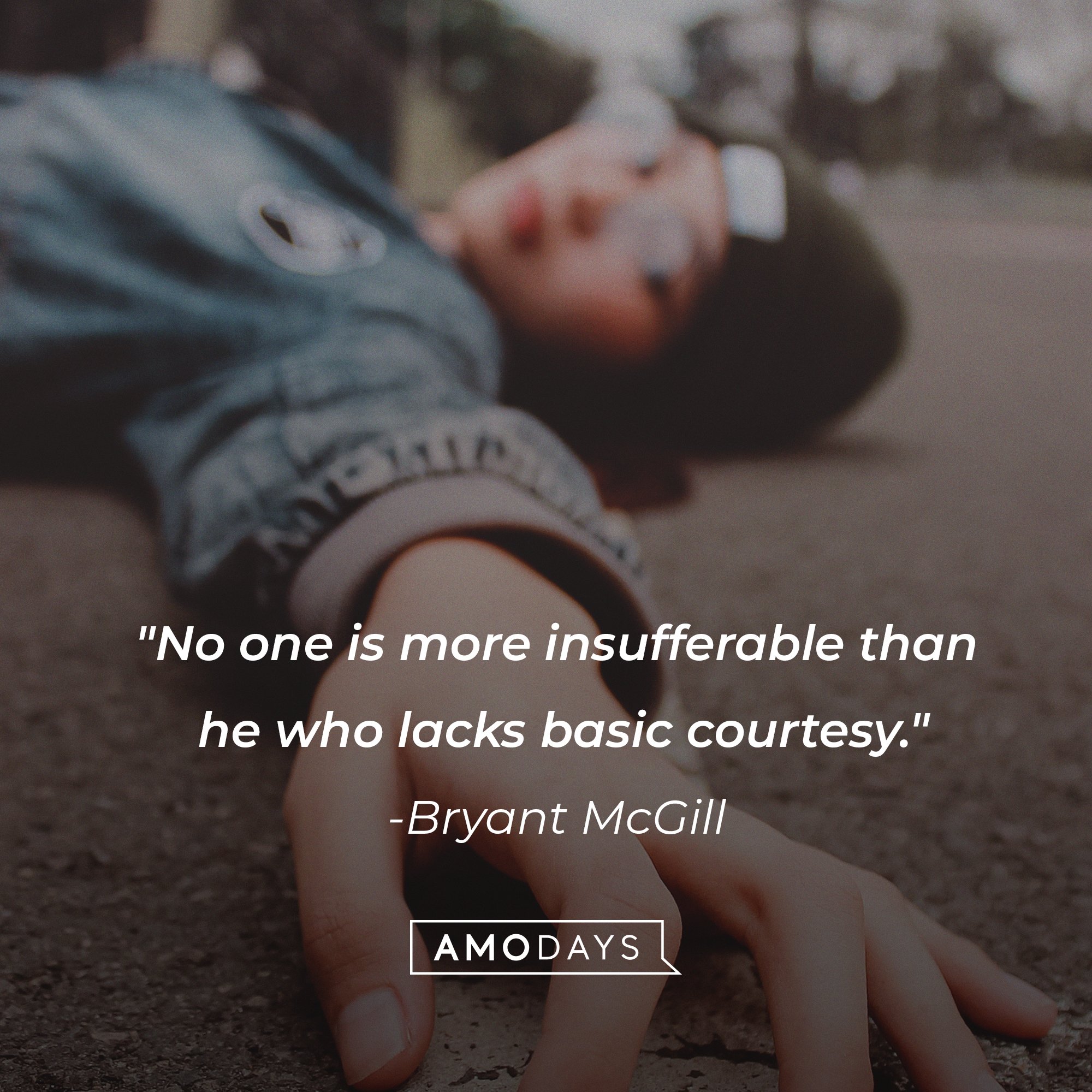  Bryant McGill’s quote: "No one is more insufferable than he who lacks basic courtesy." | Image: AmoDays