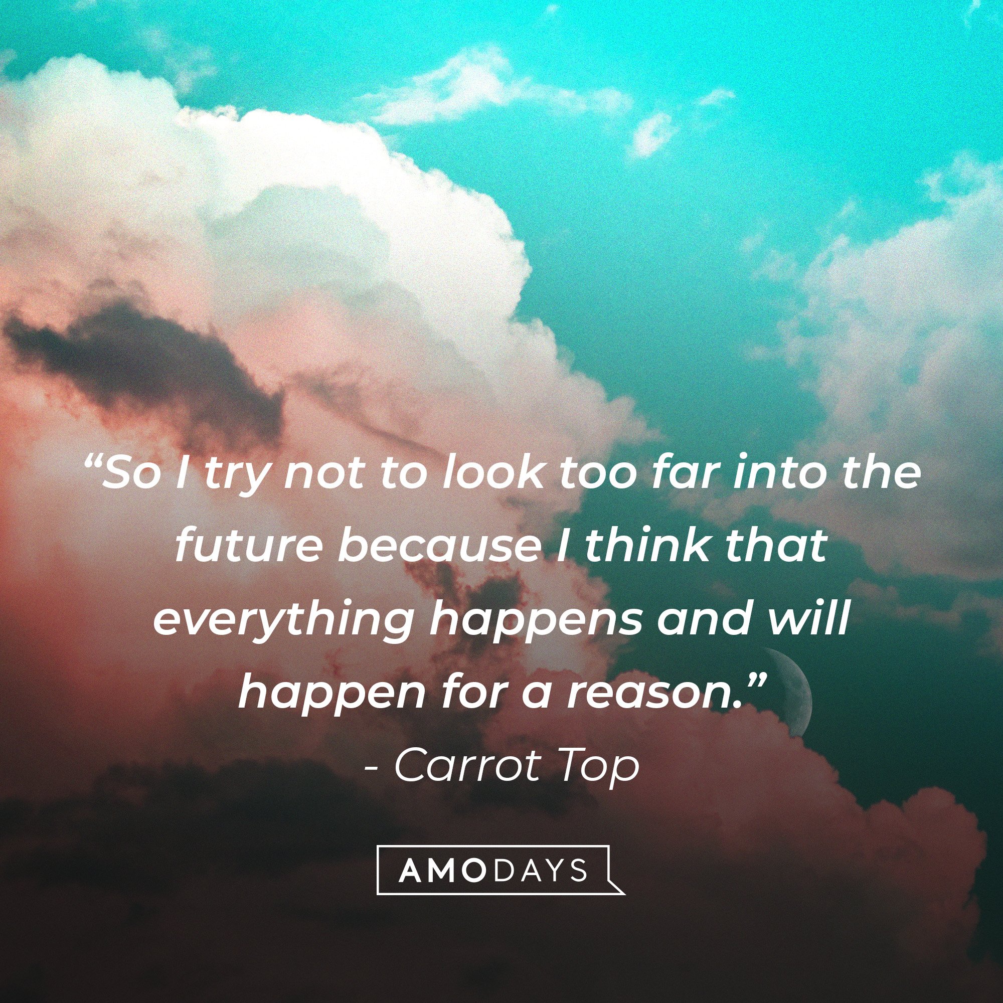 Carrot Top's quote: “So I try not to look too far into the future because I think that everything happens and will happen for a reason.” | Image: AmoDays