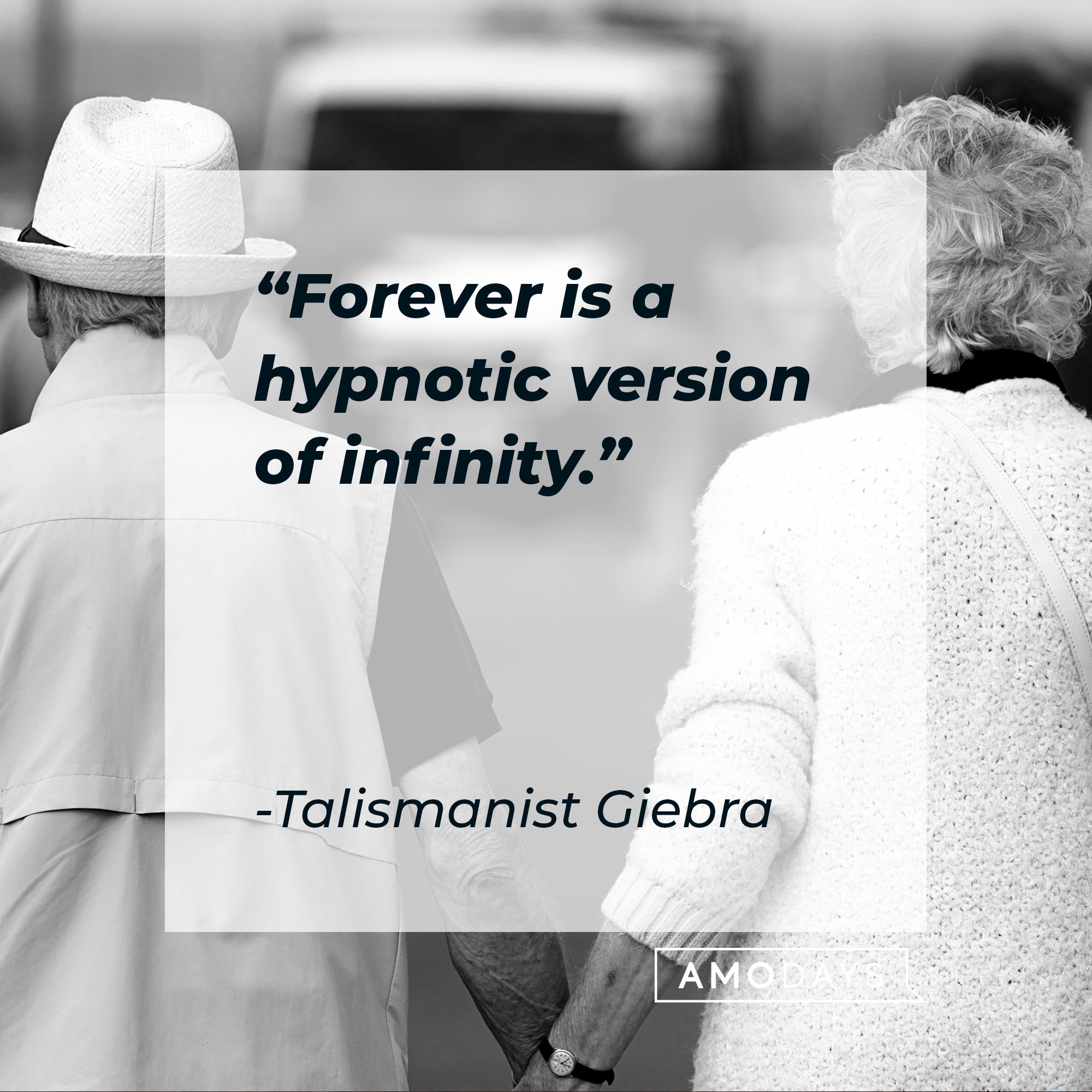Talismanist Giebra’s quote: "Forever is a hypnotic version of infinity." | Image: AmoDays 