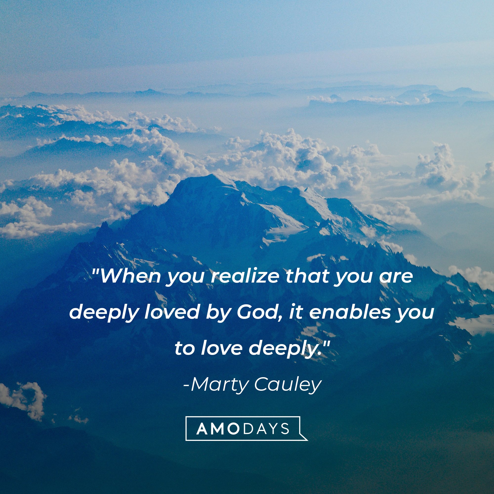 Marty Cauley’s quote: "When you realize that you are deeply loved by God, it enables you to love deeply." | Image: AmoDays