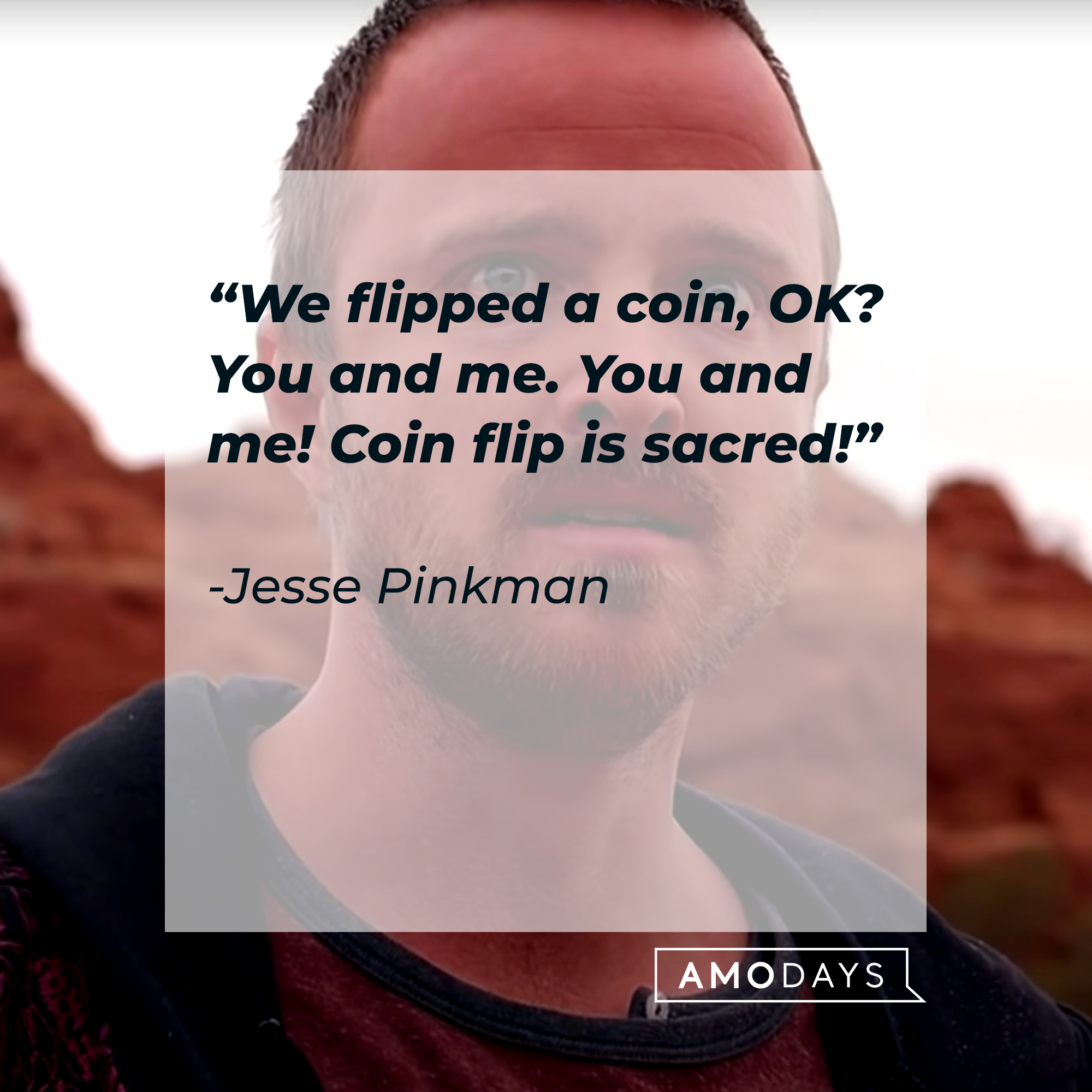 An image of Jesse Pinkman, with his quote: “We flipped a coin, OK? You and me. You and me! Coin flip is sacred!” | Source: Youtube.com/breakingbad