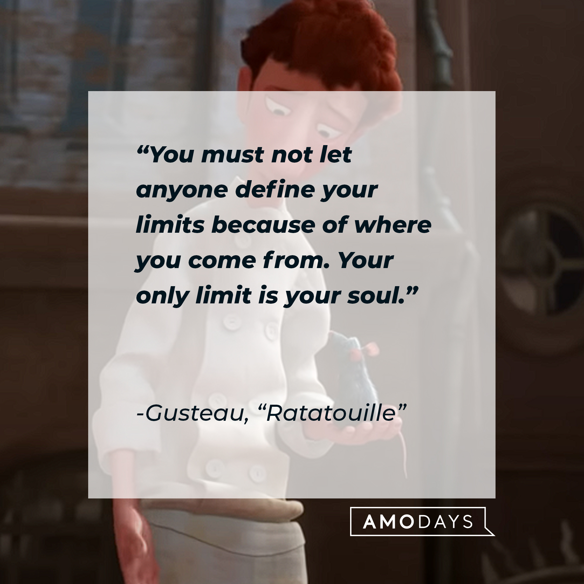Gusteau's "Ratatouille" quote: "You must not let anyone define your limits because of where you come from. Your only limit is your soul." | Source: Youtube.com/DisneyMusicVEVO