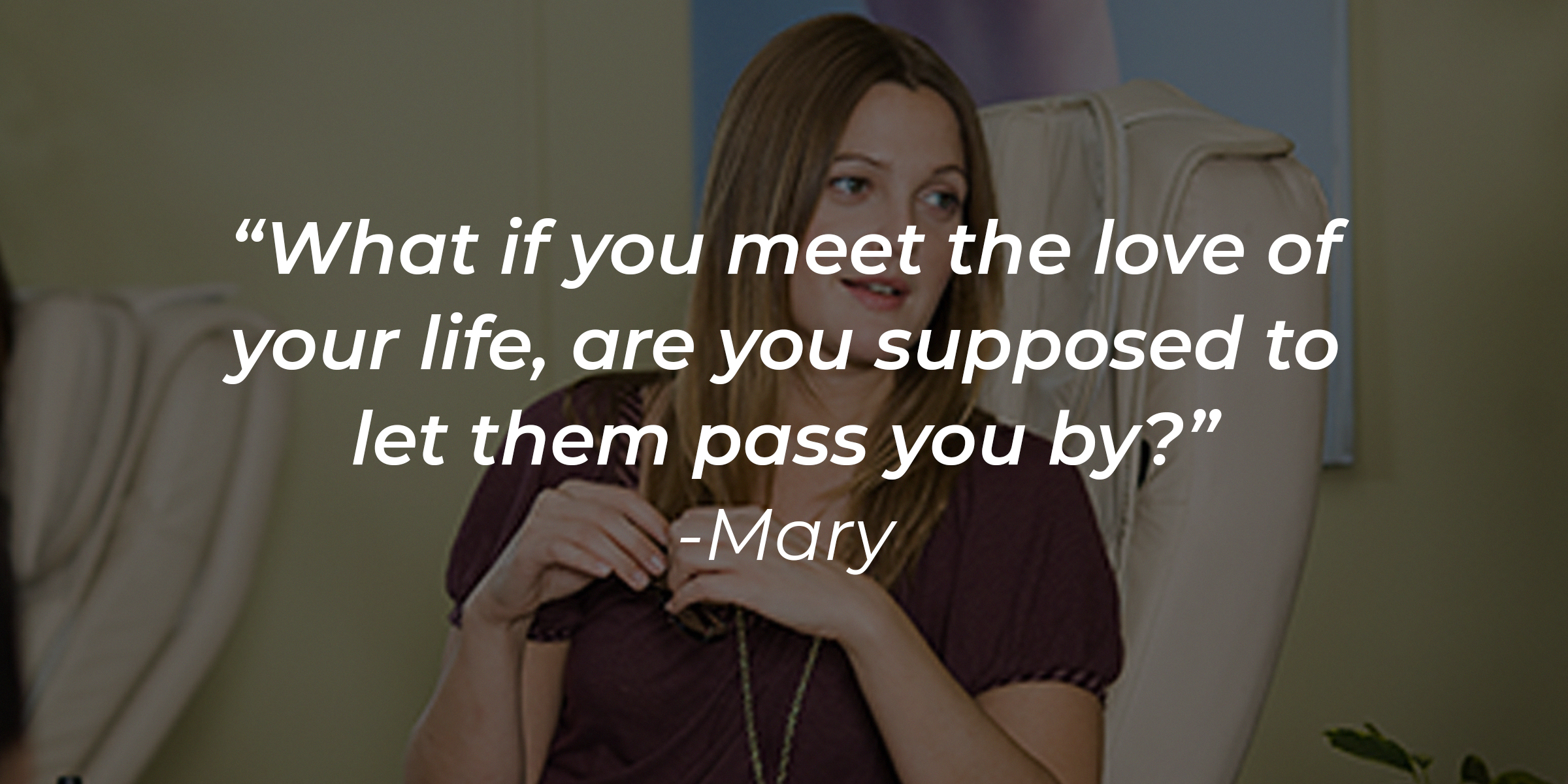 Mary's quote: "What if you meet the love of your life, are you supposed to let them pass you by?" | Source: Facebook/hesjustnotthatintoyou