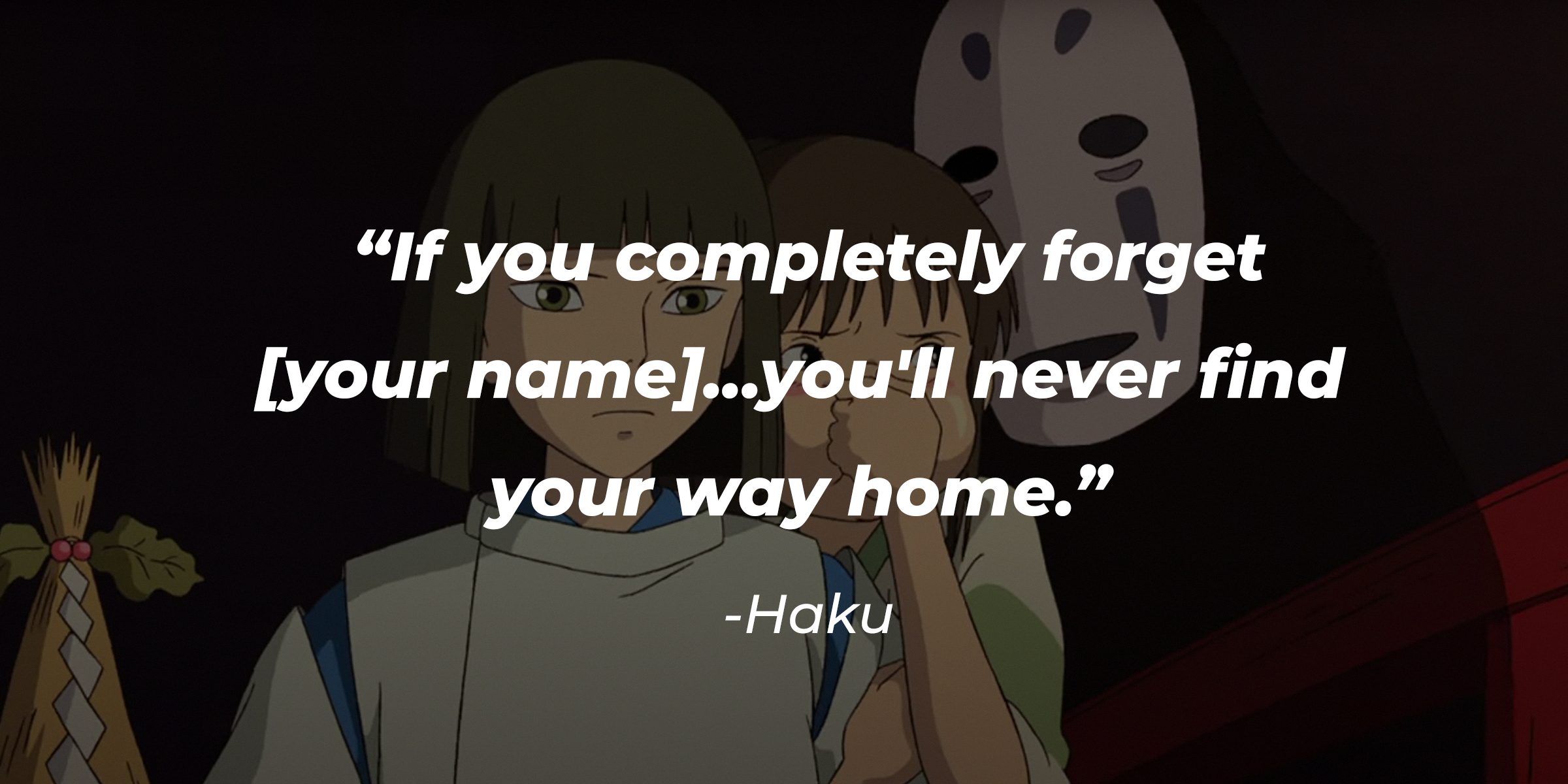 Chihiro, Haku, and No-Face with Haku’s quote: “If you completely forget [your name]...you'll never find your way home." | Source: youtube.com/netflixanime