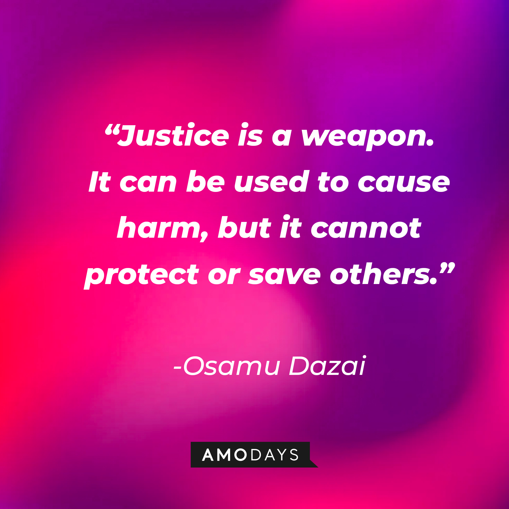 Osamu Dazai’s quote: “Justice is a weapon. It can be used to cause harm, but it cannot protect or save others.” | Source: AmoDays s