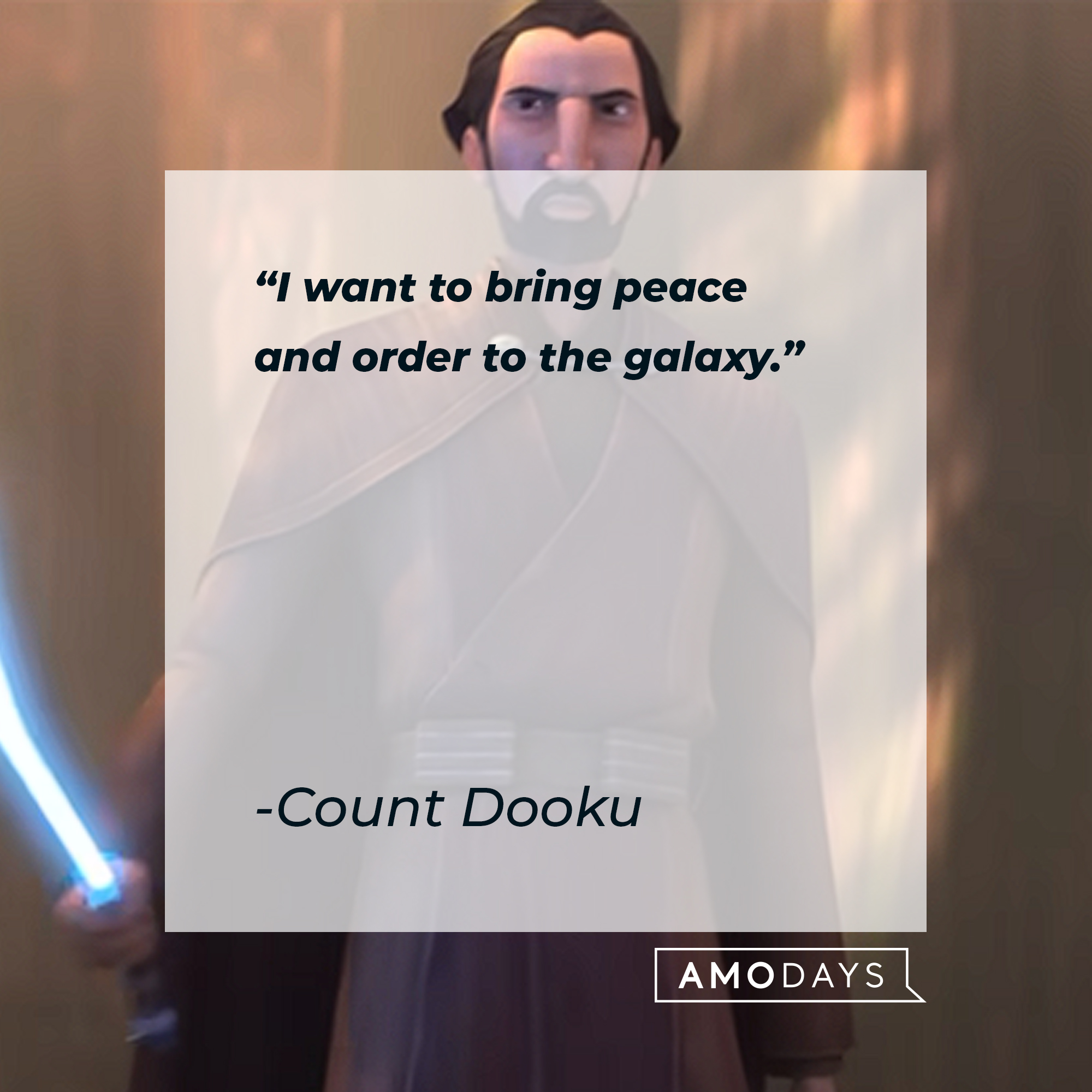 Count Dooku's quote: "I want to bring peace and order to the galaxy." | Source: youtu
