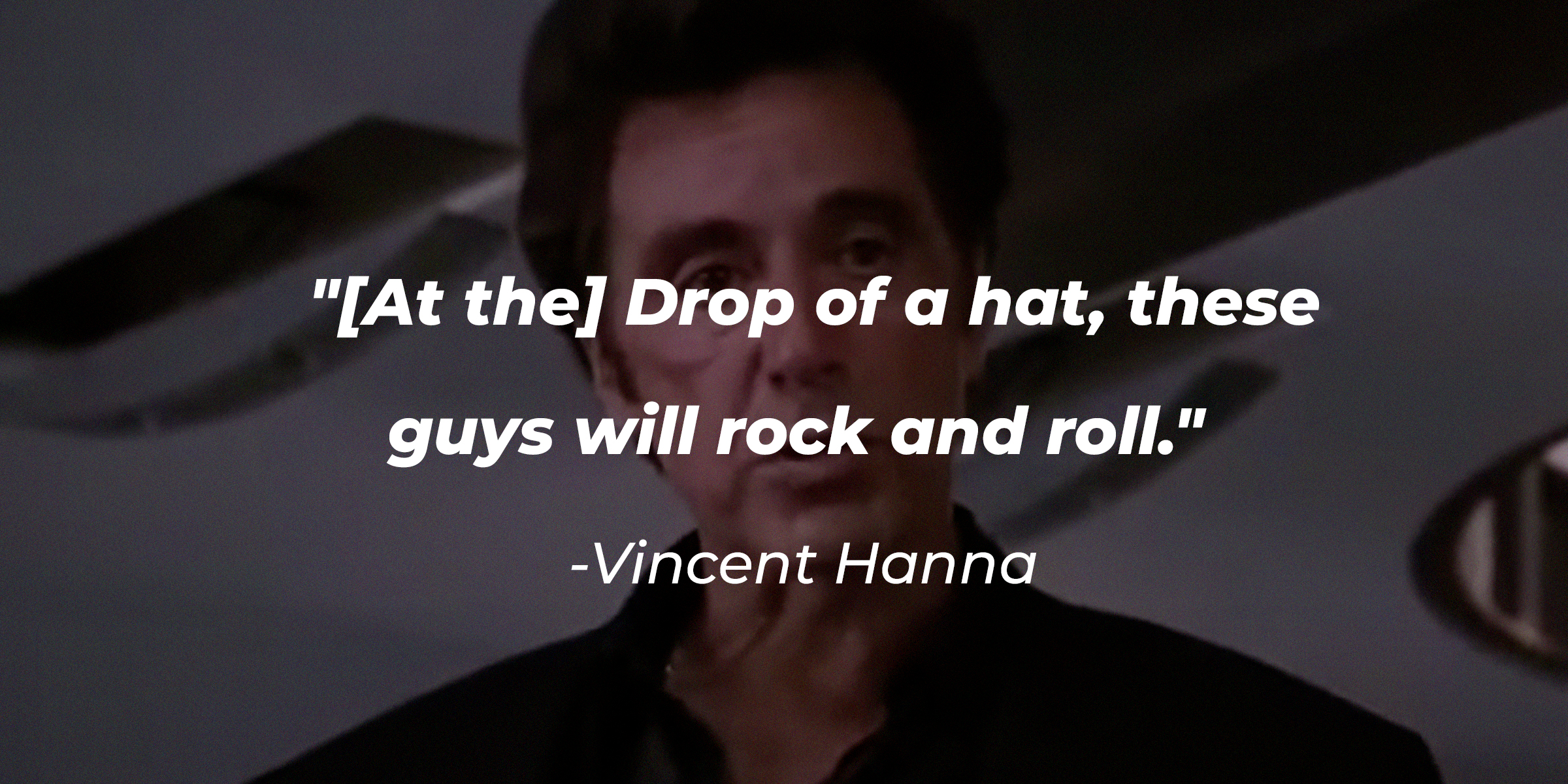 A photo of Vincent Hanna from the "Heat" movie with his quote: "[At the] Drop of a hat, these guys will rock and roll." | Source: facebook.com/HeatMovie