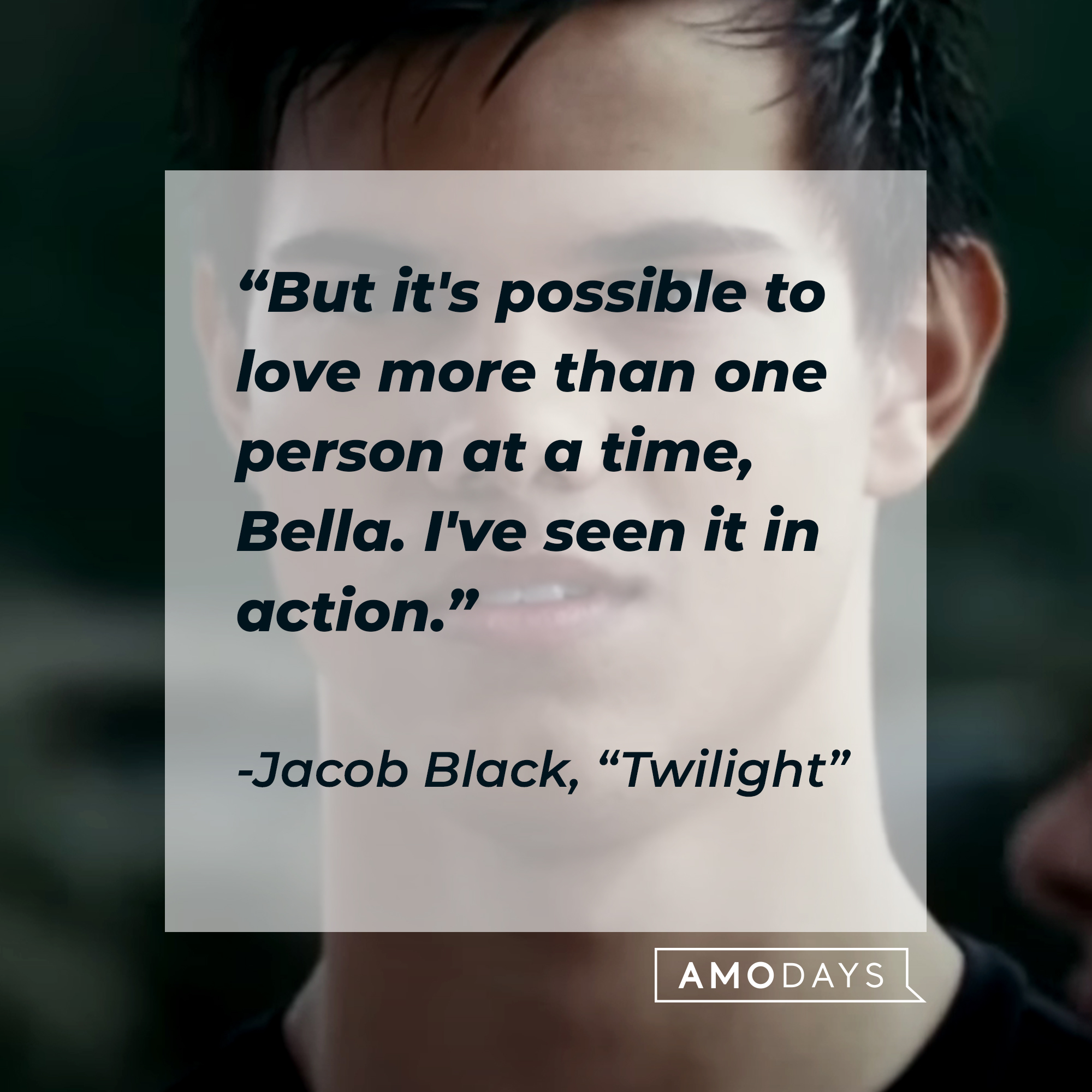 Image of Jacob Black with his quote in "Twilight:" “But it's possible to love more than one person at a time, Bella. I've seen it in action.” | Source: Facebook.com/twilight
