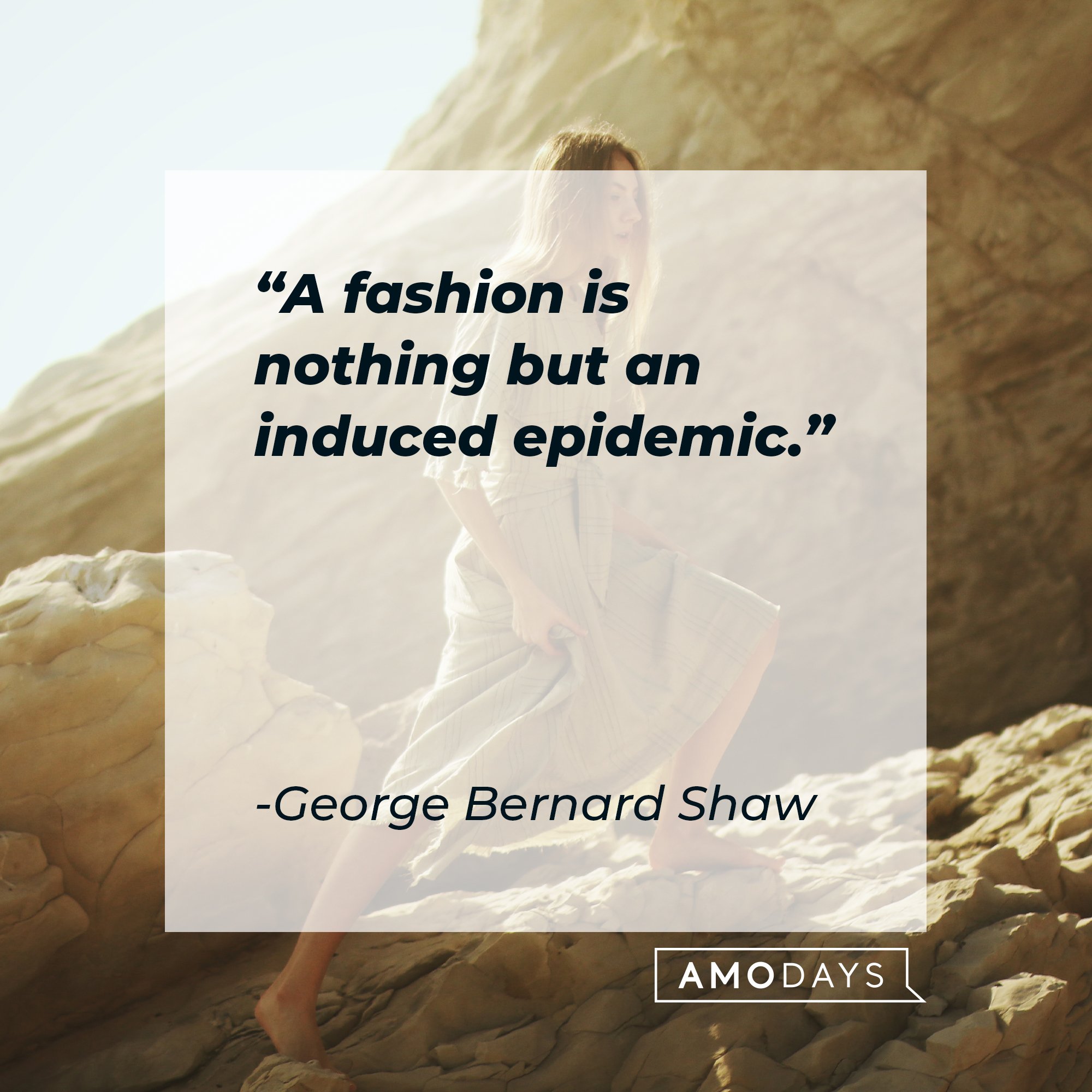 George Bernard Shaw’s quote: "A fashion is nothing but an induced epidemic." | Image: AmoDays