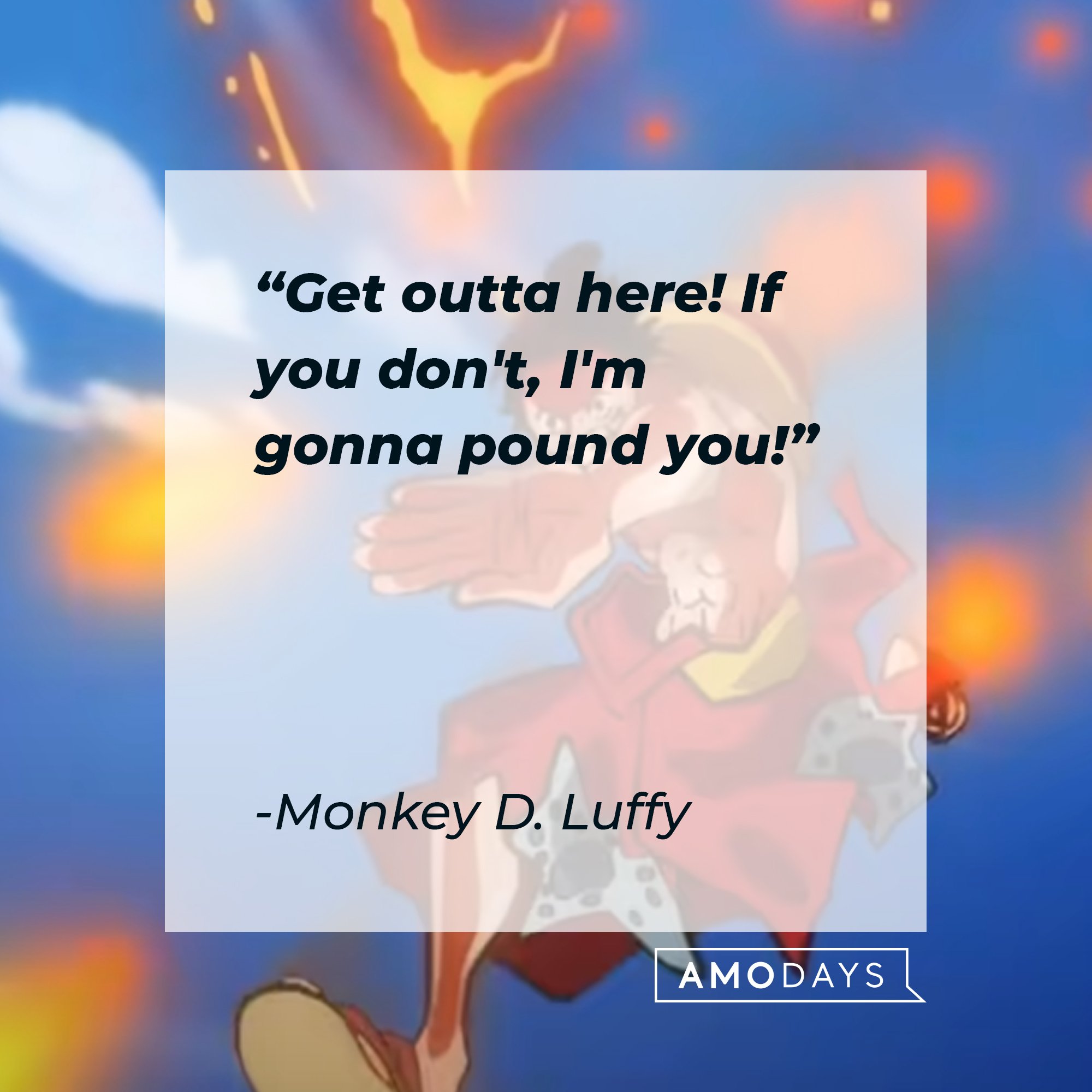 Monkey D. Luffy's quote: "Get outta here! If you don't, I'm gonna pound you!"  |  Image: AmoDays