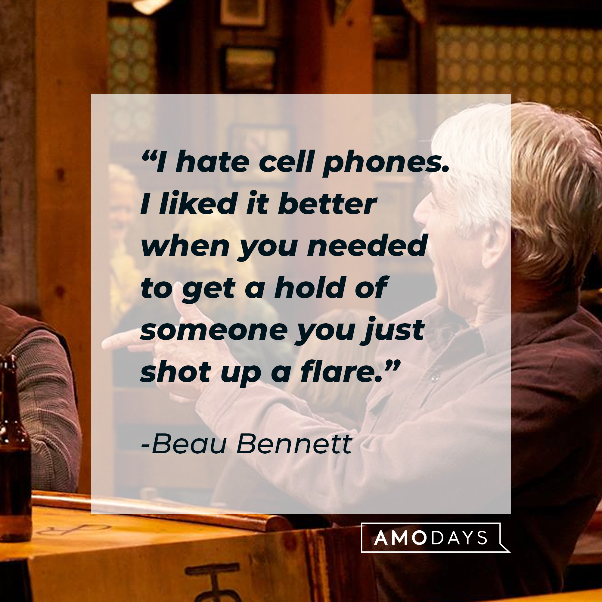 I hate cell phones. I liked it better when you needed to get a hold of someone you just shot up a flare.” | Source:facebook.com/TheRanchNetflix Beau Bennett, with his quote: