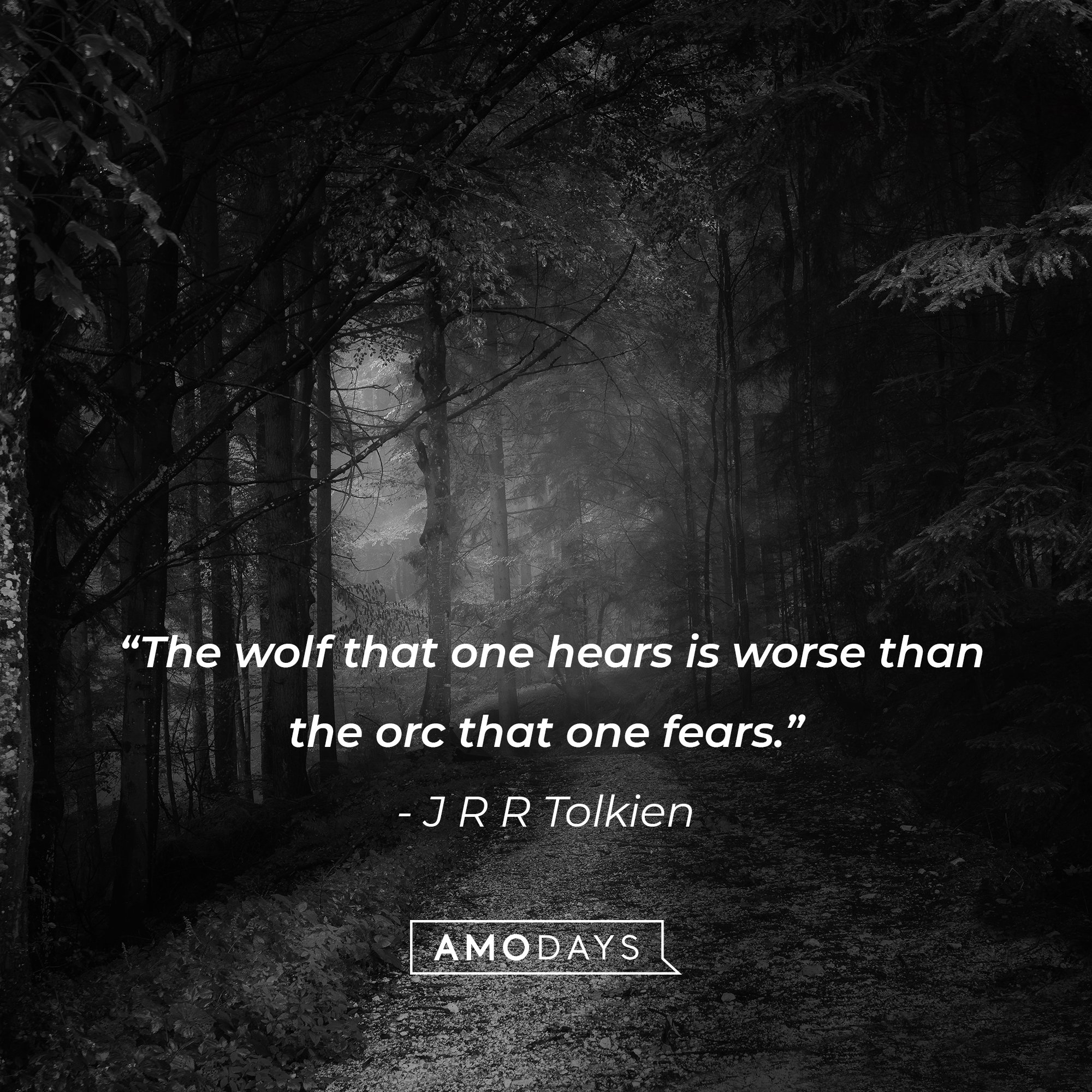 J R R Tolkien's quote: “The wolf that one hears is worse than the orc that one fears.” | AmoDays